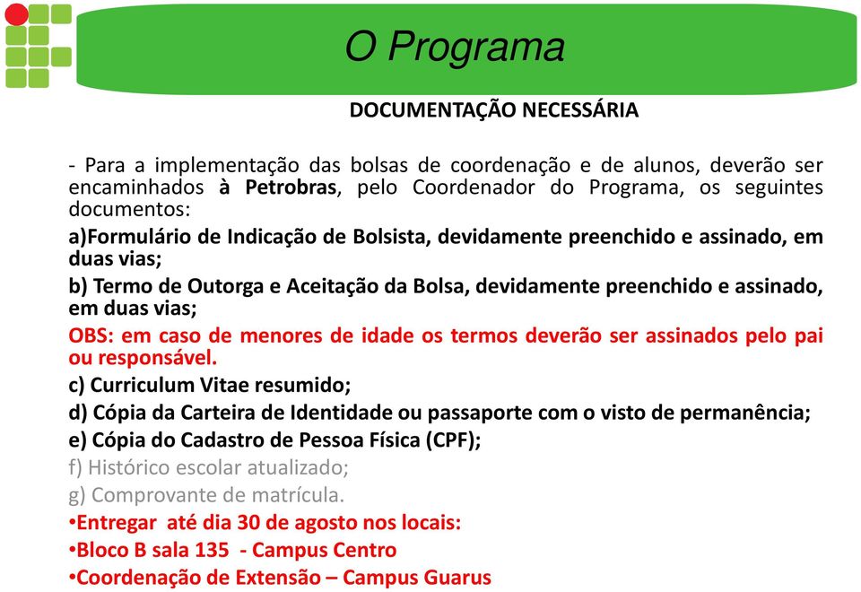 caso de menores de idade os termos deverão ser assinados pelo pai ou responsável.