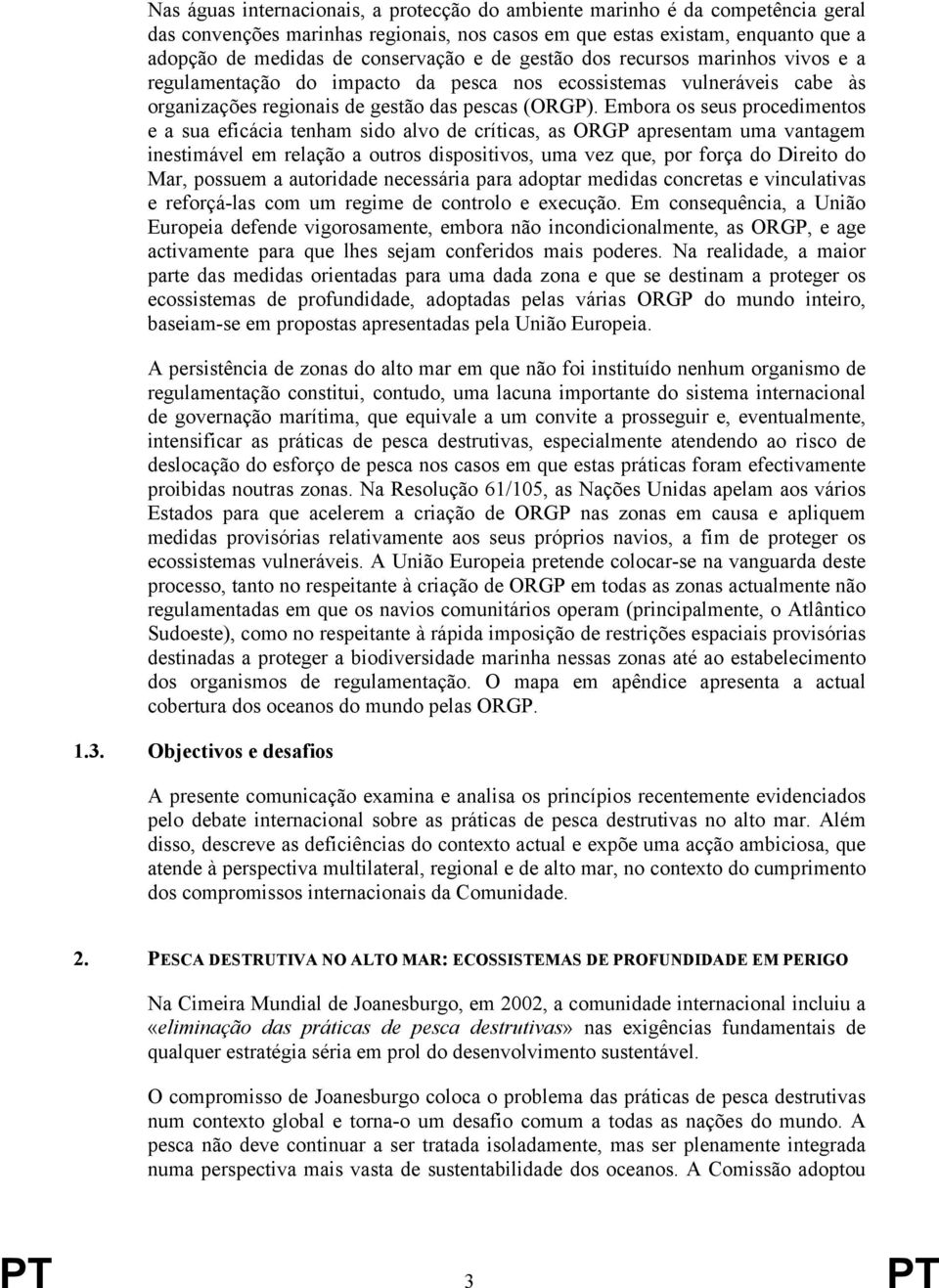 Embora os seus procedimentos e a sua eficácia tenham sido alvo de críticas, as ORGP apresentam uma vantagem inestimável em relação a outros dispositivos, uma vez que, por força do Direito do Mar,