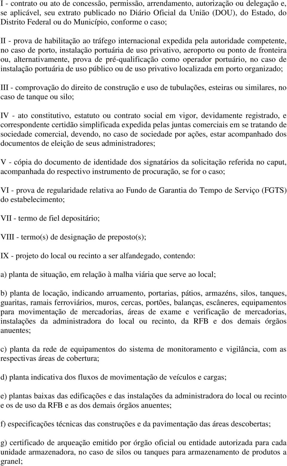 fronteira ou, alternativamente, prova de pré-qualificação como operador portuário, no caso de instalação portuária de uso público ou de uso privativo localizada em porto organizado; III - comprovação