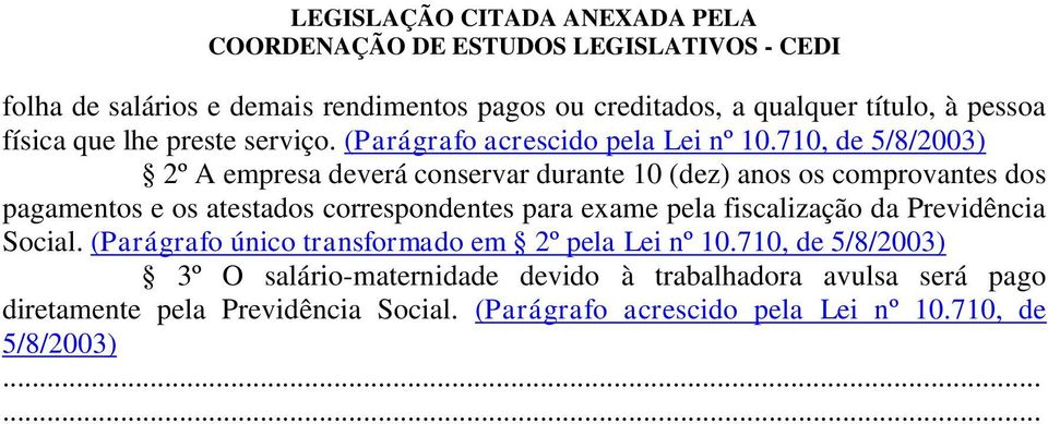 710, de 5/8/2003) 2º A empresa deverá conservar durante 10 (dez) anos os comprovantes dos pagamentos e os atestados correspondentes para