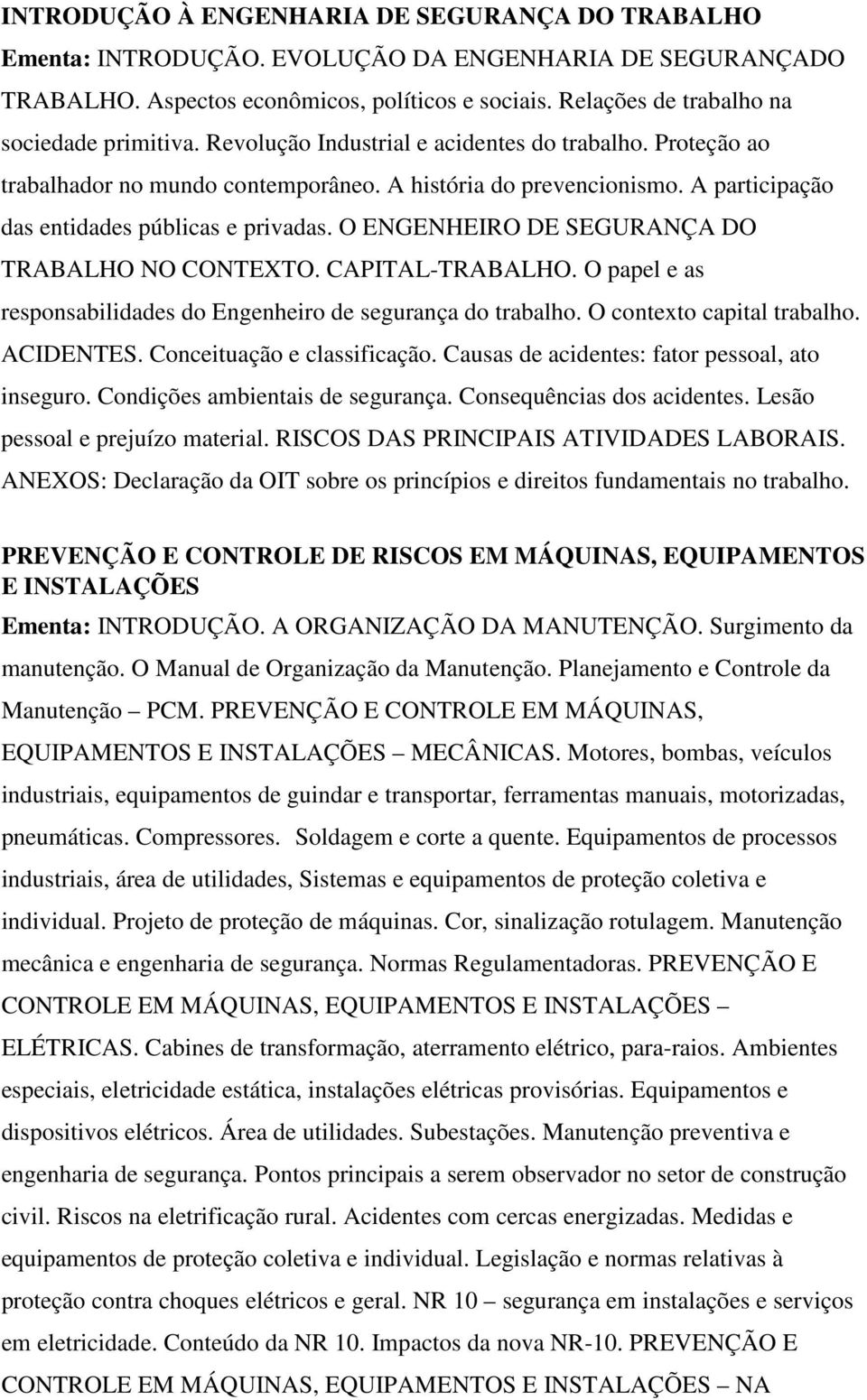 A participação das entidades públicas e privadas. O ENGENHEIRO DE SEGURANÇA DO TRABALHO NO CONTEXTO. CAPITAL-TRABALHO. O papel e as responsabilidades do Engenheiro de segurança do trabalho.