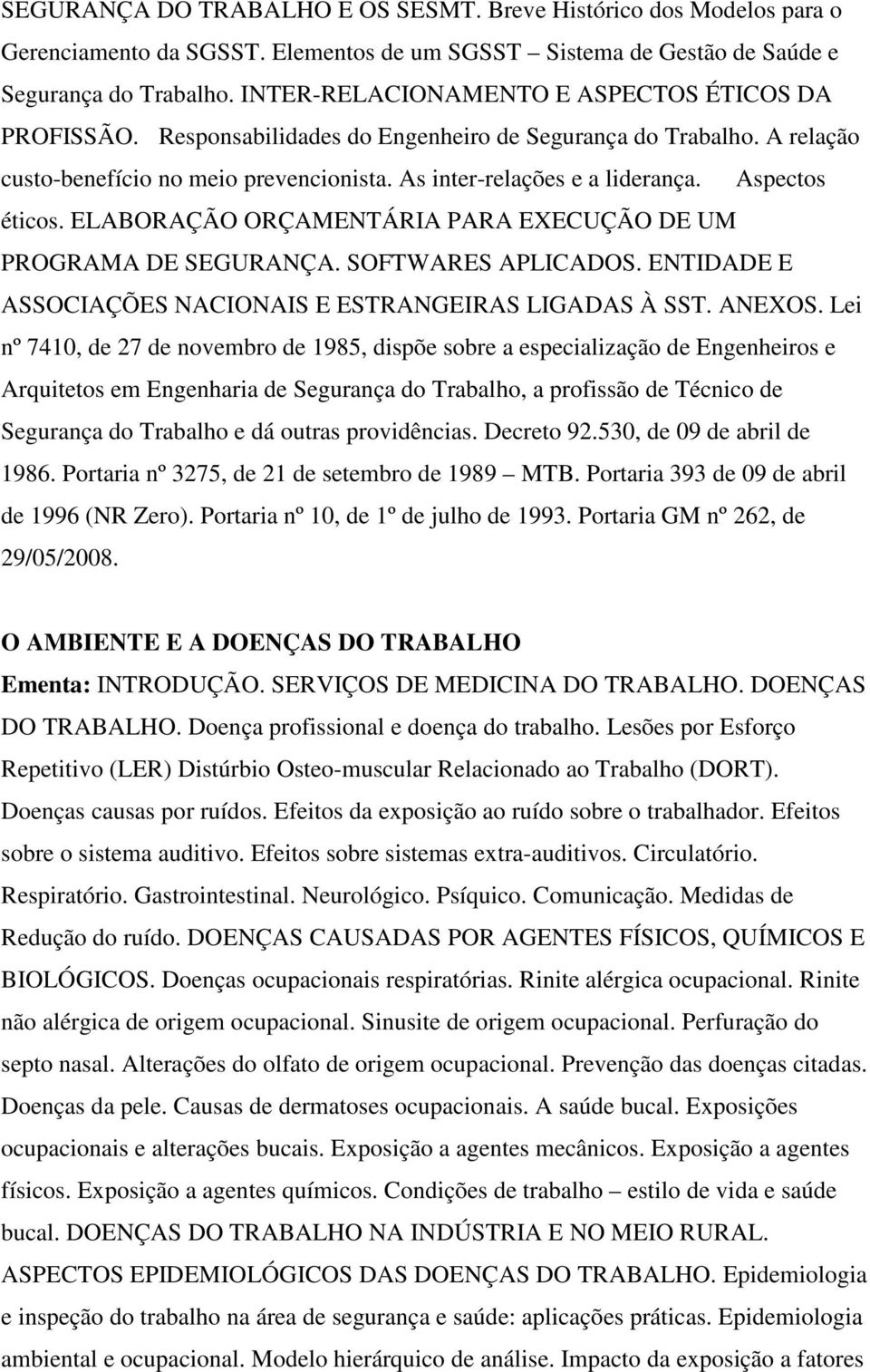 Aspectos éticos. ELABORAÇÃO ORÇAMENTÁRIA PARA EXECUÇÃO DE UM PROGRAMA DE SEGURANÇA. SOFTWARES APLICADOS. ENTIDADE E ASSOCIAÇÕES NACIONAIS E ESTRANGEIRAS LIGADAS À SST. ANEXOS.