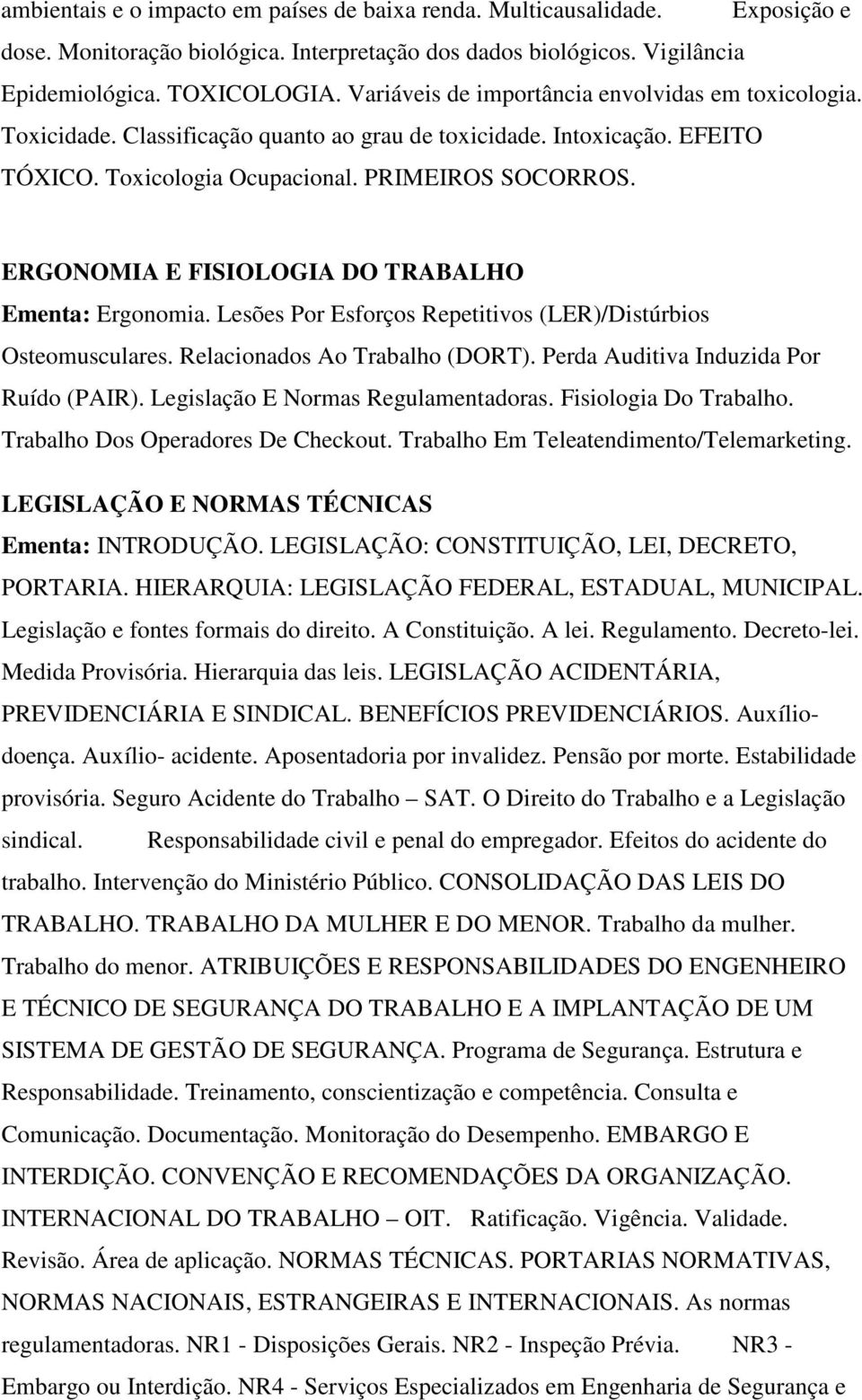 ERGONOMIA E FISIOLOGIA DO TRABALHO Ementa: Ergonomia. Lesões Por Esforços Repetitivos (LER)/Distúrbios Osteomusculares. Relacionados Ao Trabalho (DORT). Perda Auditiva Induzida Por Ruído (PAIR).