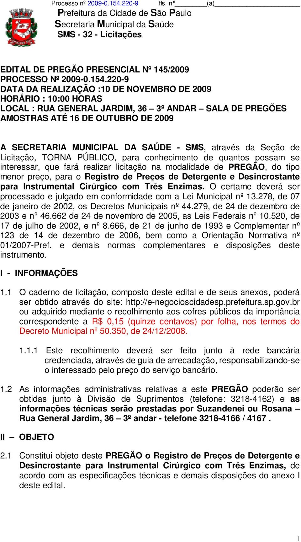 SMS, através da Seção de Licitação, TORNA PÚBLICO, para conhecimento de quantos possam se interessar, que fará realizar licitação na modalidade de PREGÃO, do tipo menor preço, para o Registro de