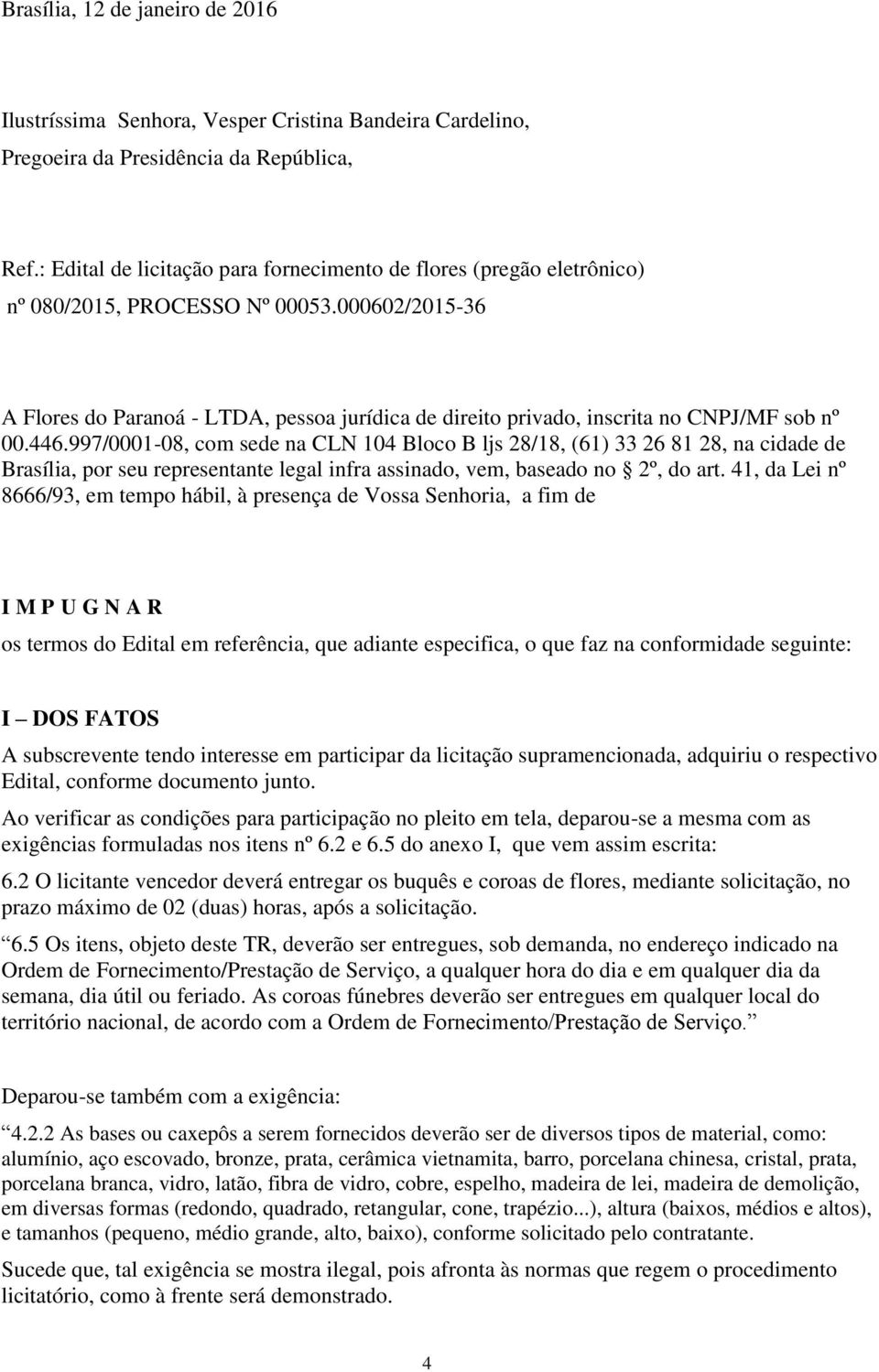 000602/2015-36 A Flores do Paranoá - LTDA, pessoa jurídica de direito privado, inscrita no CNPJ/MF sob nº 00.446.