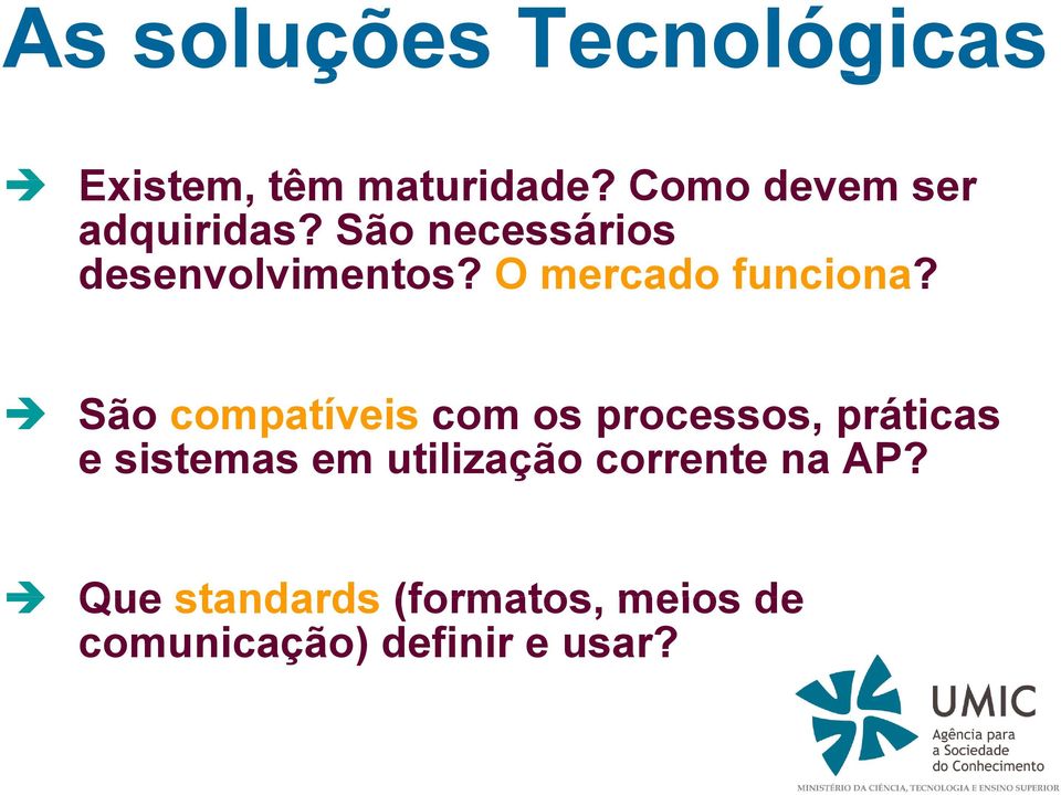 São compatíveis com os processos, práticas e sistemas em utilização corrente