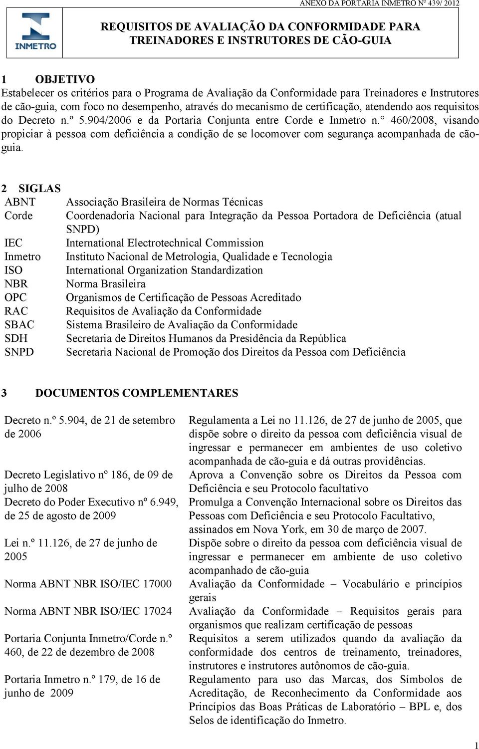 460/2008, visando propiciar à pessoa com deficiência a condição de se locomover com segurança acompanhada de cãoguia.