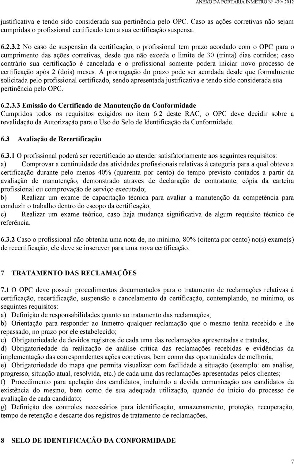 sua certificação é cancelada e o profissional somente poderá iniciar novo processo de certificação após 2 (dois) meses.