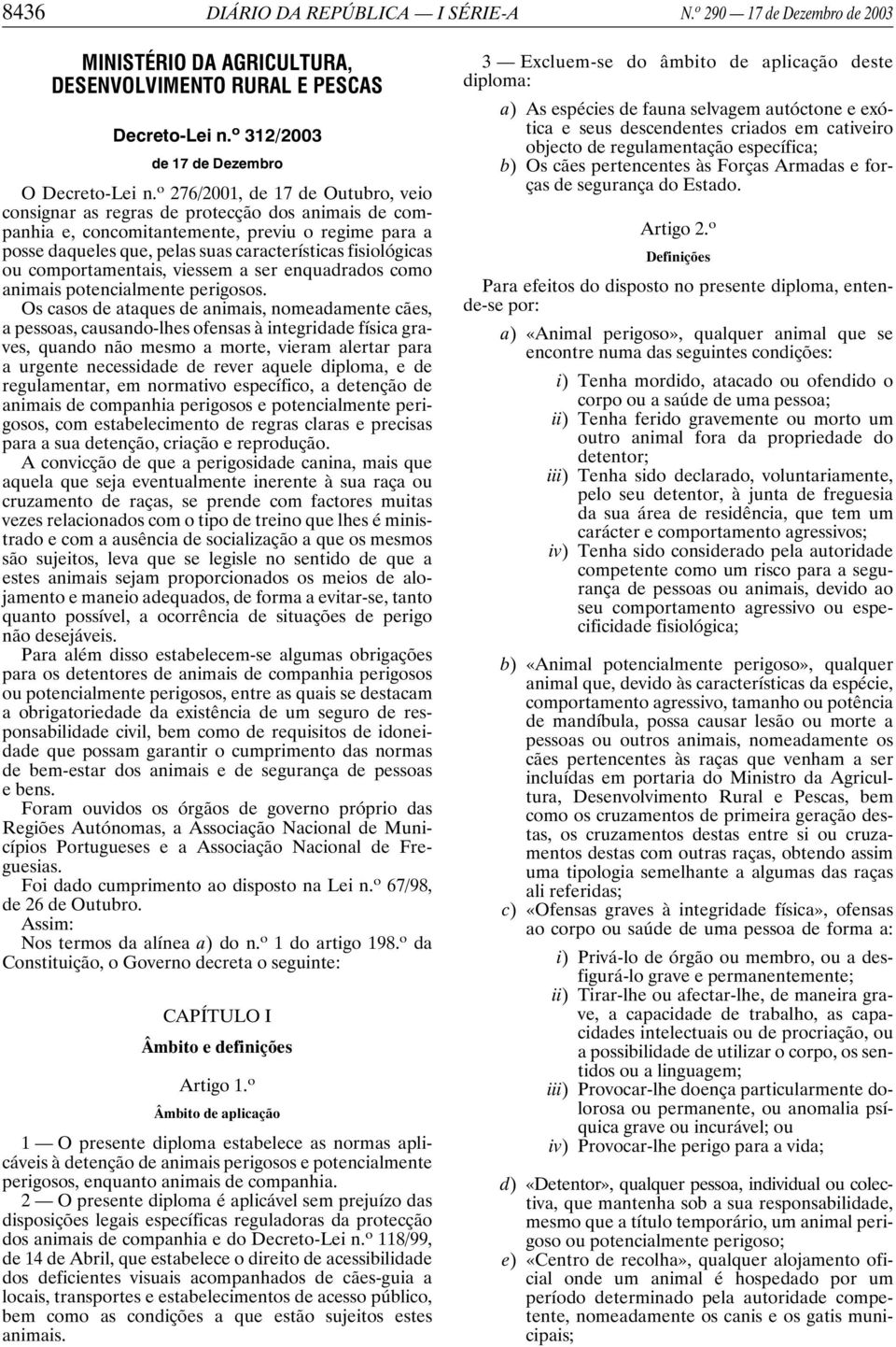 ou comportamentais, viessem a ser enquadrados como animais potencialmente perigosos.