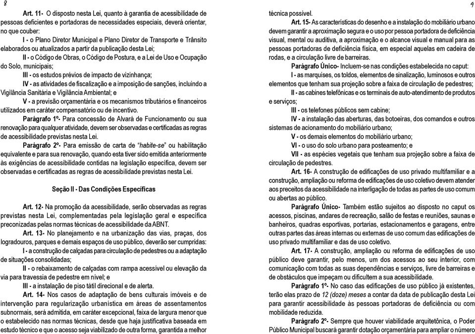 Diretor de Transporte e Trânsito elaborados ou atualizados a partir da publicação desta Lei; II - o Código de Obras, o Código de Postura, e a Lei de Uso e Ocupação do Solo, municipais; III - os