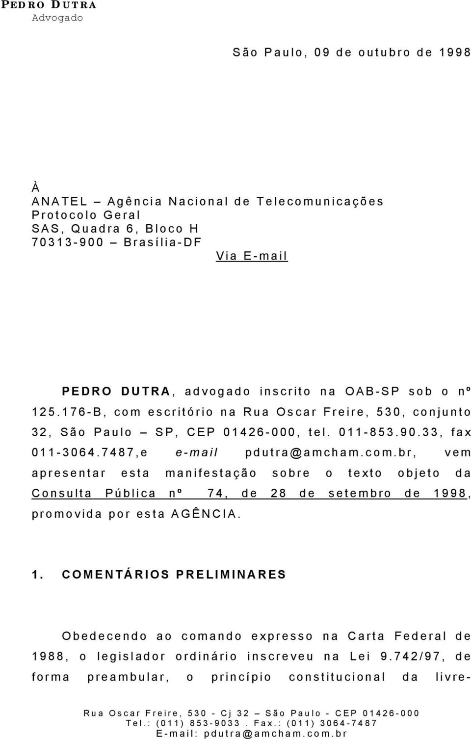 7487,e e-mail pdutra@amcham.com.br, vem apresentar esta manifestação sobre o texto objeto da Consulta Pública nº 74, de 28 de setembro de 1998, promovida por esta AGÊNCIA.