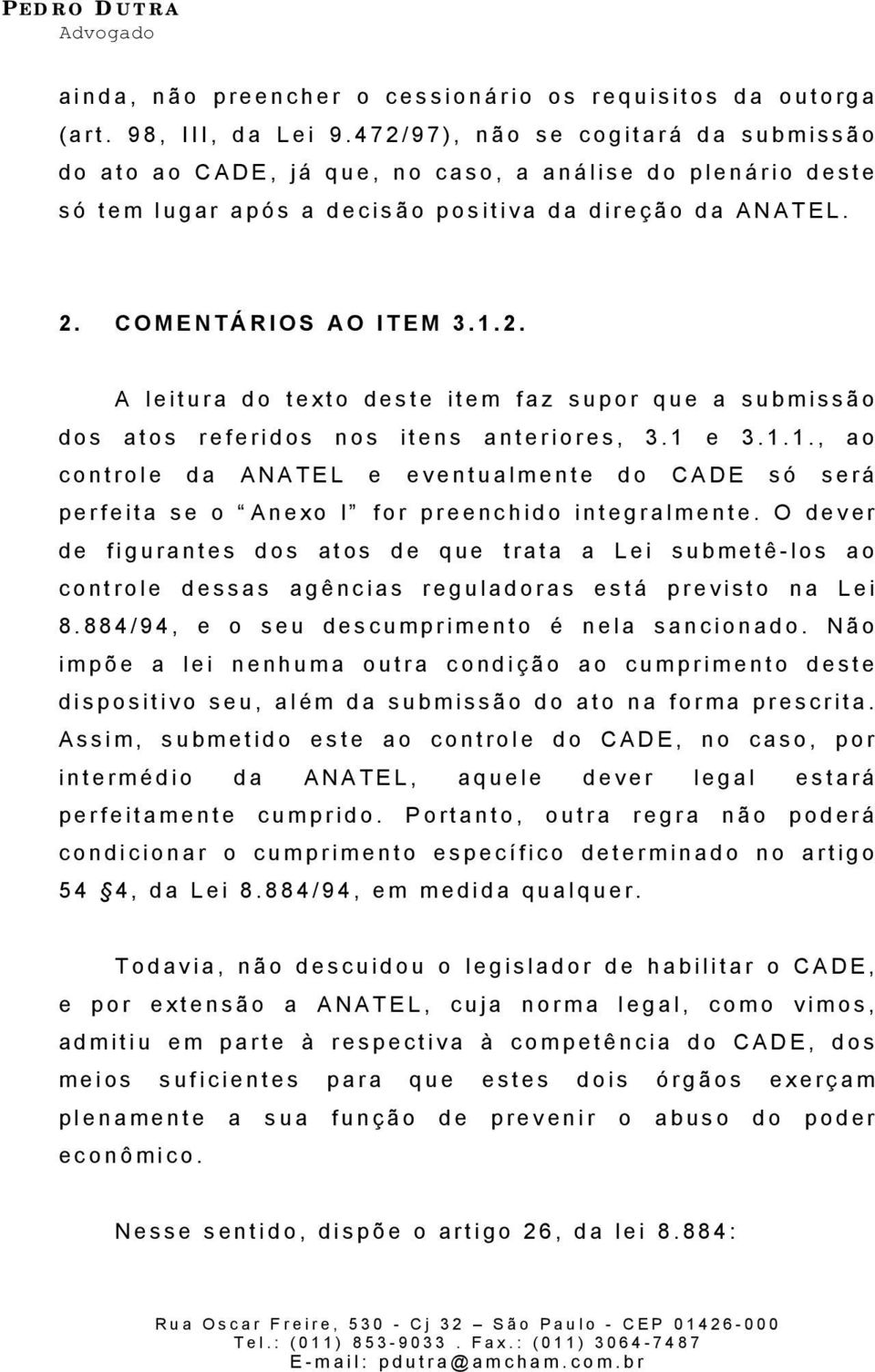 1 e 3.1.1., ao controle da ANATEL e eventualmente do CADE só será perfeita se o Anexo I for preenchido integralmente.