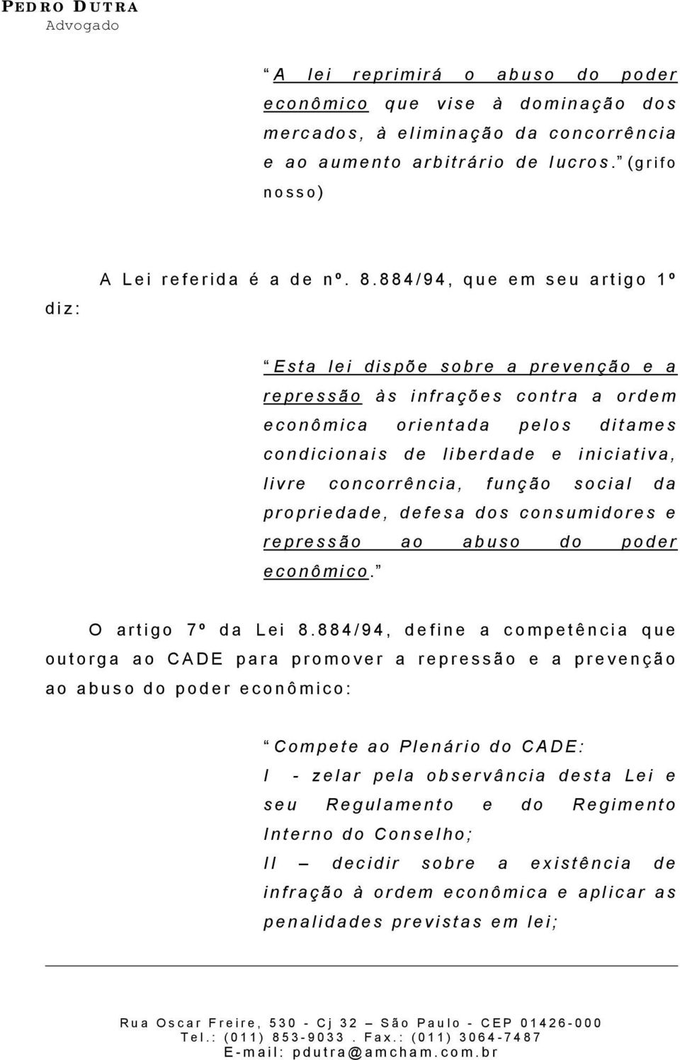 função social da propriedade, defesa dos consumidores e repressão ao abuso do poder econômico. O artigo 7º da Lei 8.