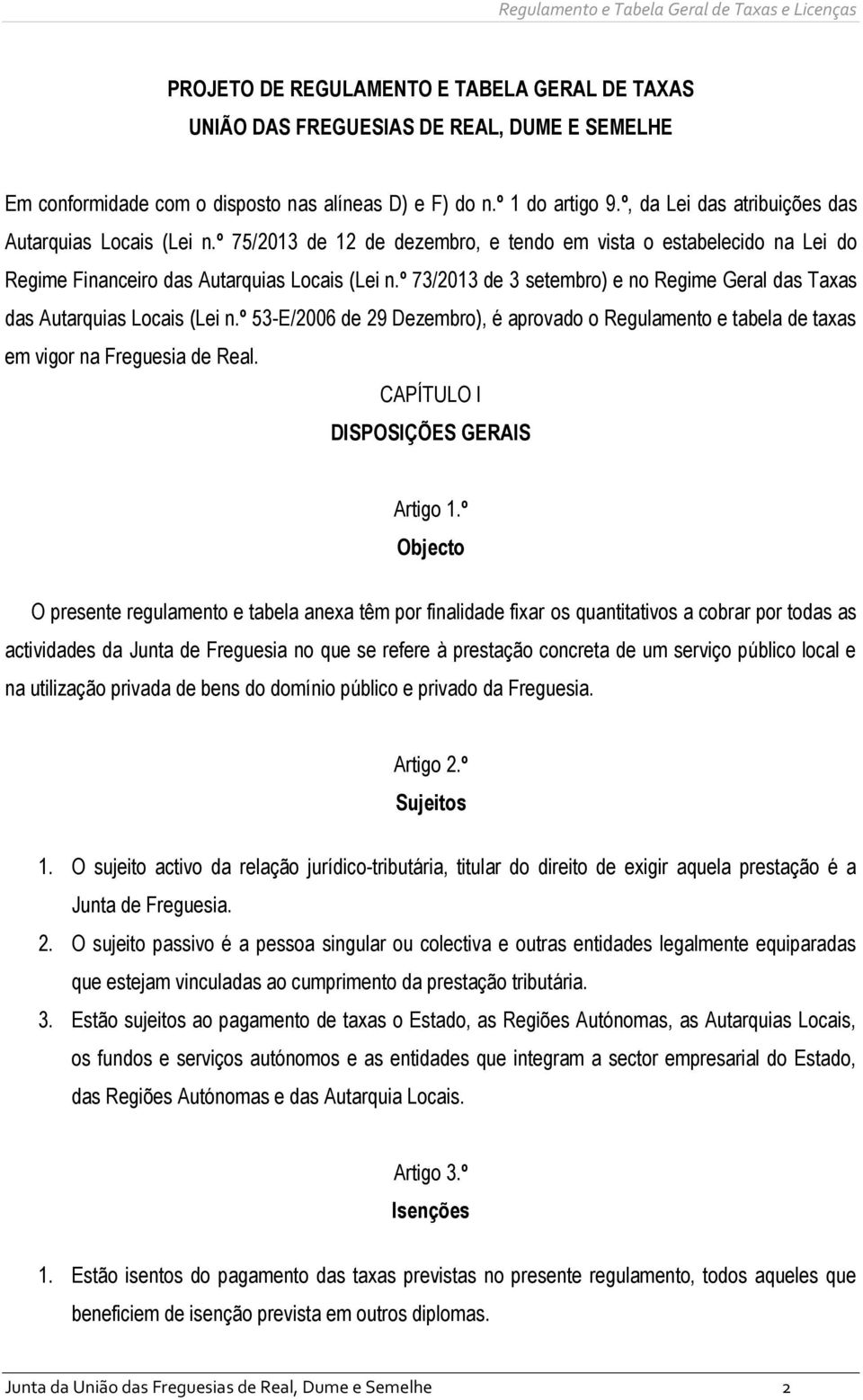 º 73/2013 de 3 setembro) e no Regime Geral das Taxas das Autarquias Locais (Lei n.º 53-E/2006 de 29 Dezembro), é aprovado o Regulamento e tabela de taxas em vigor na Freguesia de Real.