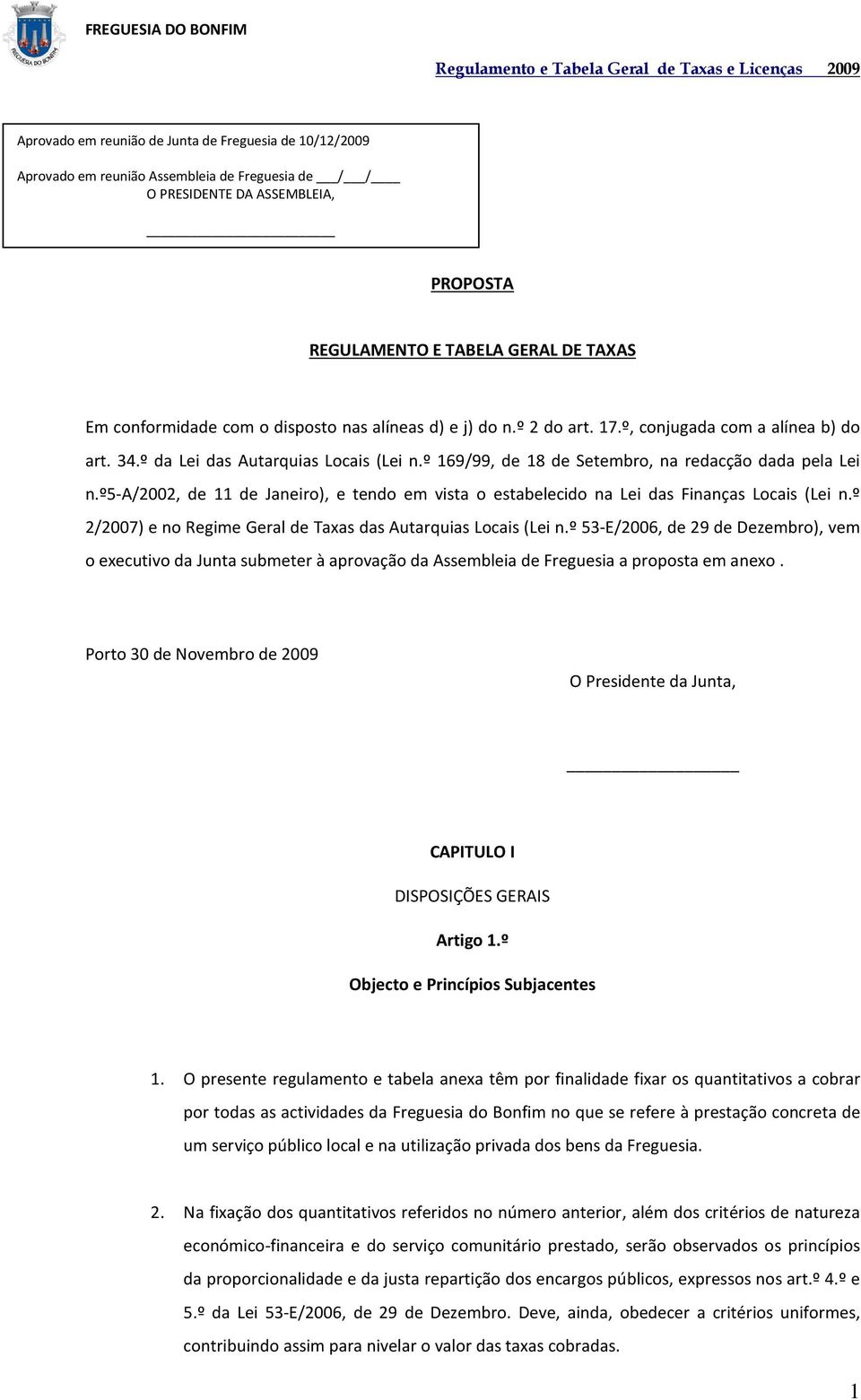 º5-a/2002, de 11 de Janeiro), e tendo em vista o estabelecido na Lei das Finanças Locais (Lei n.º 2/2007) e no Regime Geral de Taxas das Autarquias Locais (Lei n.