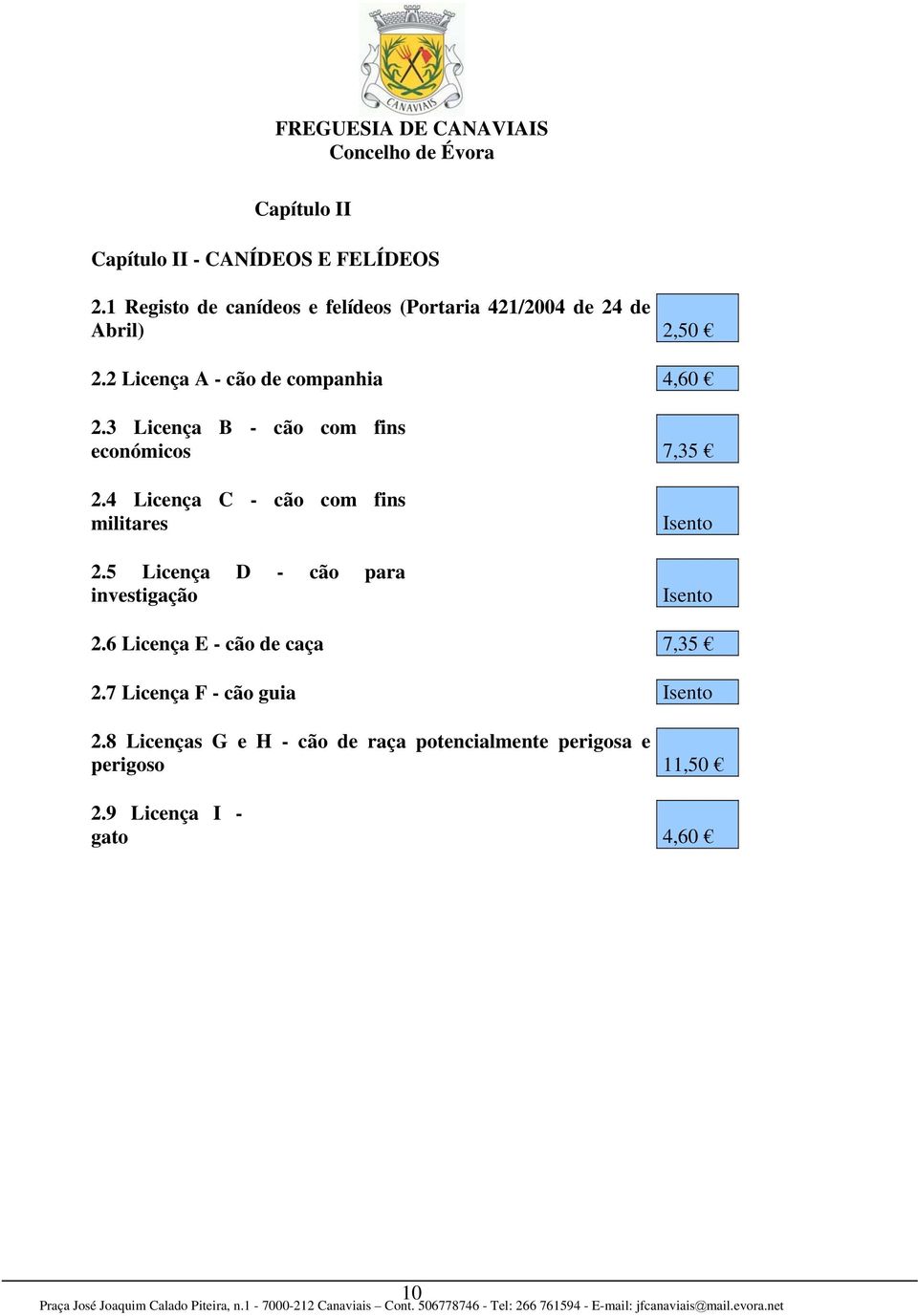 3 Licença B - cão com fins económicos 7,35 2.4 Licença C - cão com fins militares 2.