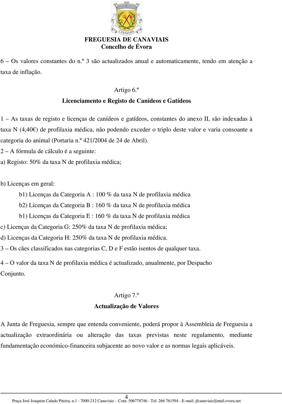 exceder o triplo deste valor e varia consoante a categoria do animal (Portaria n.º 421/2004 de 24 de Abril).