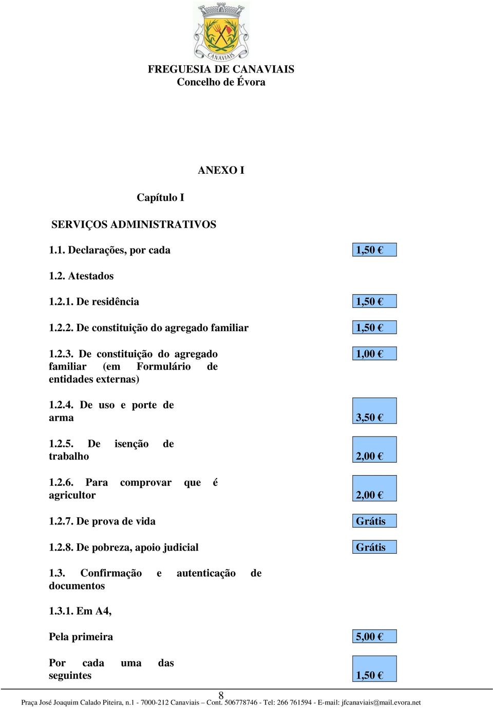 1.2.5. De isenção de trabalho 2,00 1.2.6. Para comprovar que é agricultor 2,00 1.2.7. De prova de vida Grátis 1.2.8.