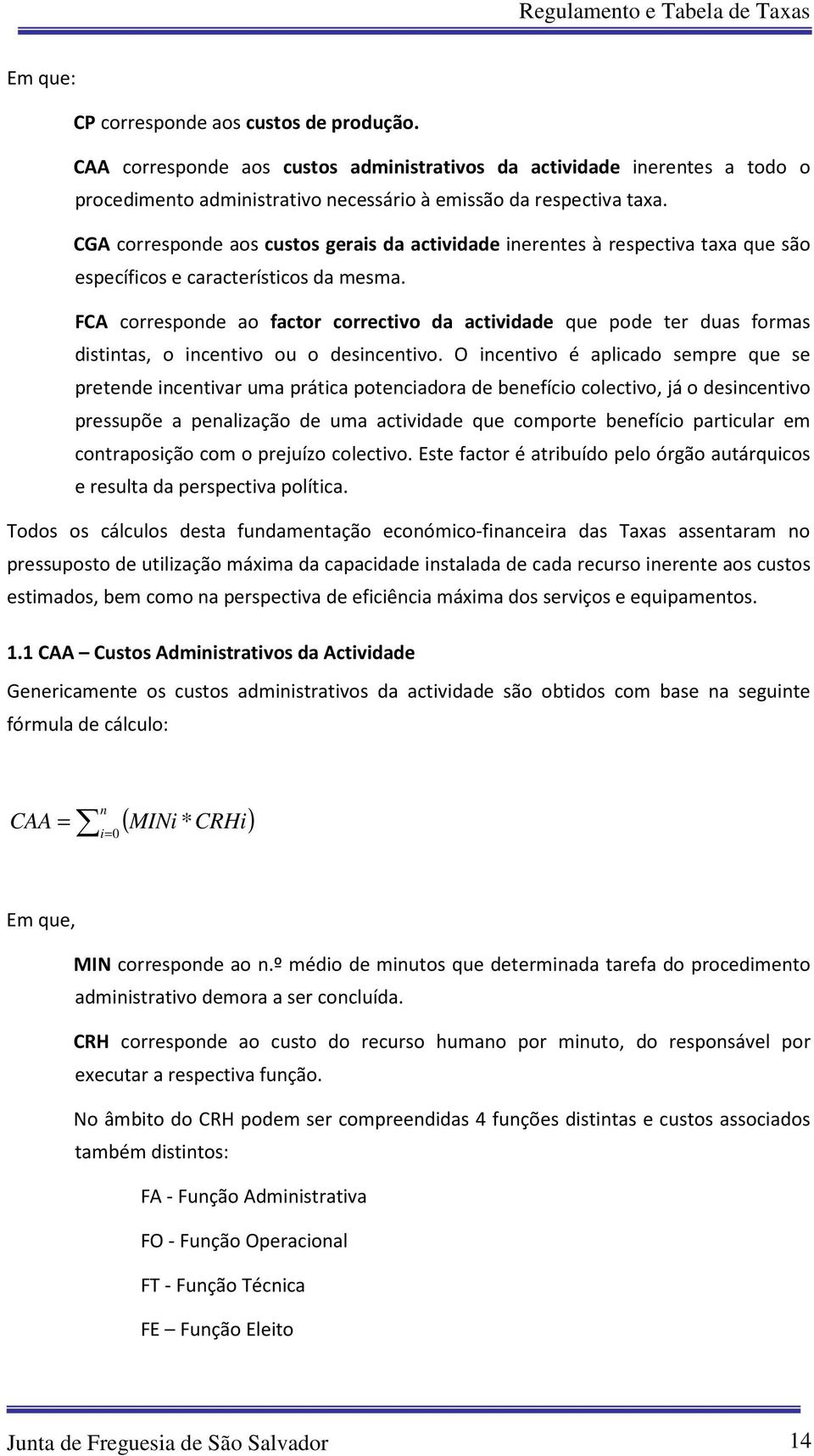 FCA corresponde ao factor correctivo da actividade que pode ter duas formas distintas, o incentivo ou o desincentivo.