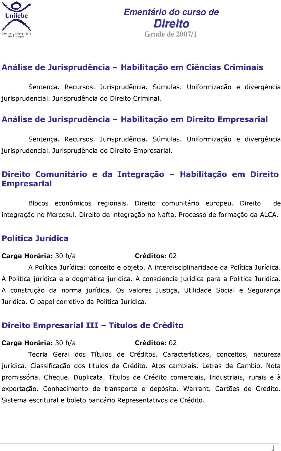 Comunitário e da Integração Habilitação em Empresarial Blocos econômicos regionais. comunitário europeu. integração no Mercosul. de integração no Nafta. Processo de formação da ALCA.