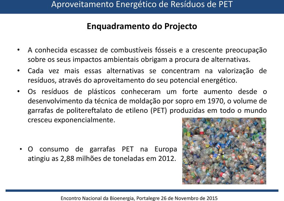 Os resíduos de plásticos conheceram um forte aumento desde o desenvolvimento da técnica de moldação por sopro em 1970, o volume de garrafas de