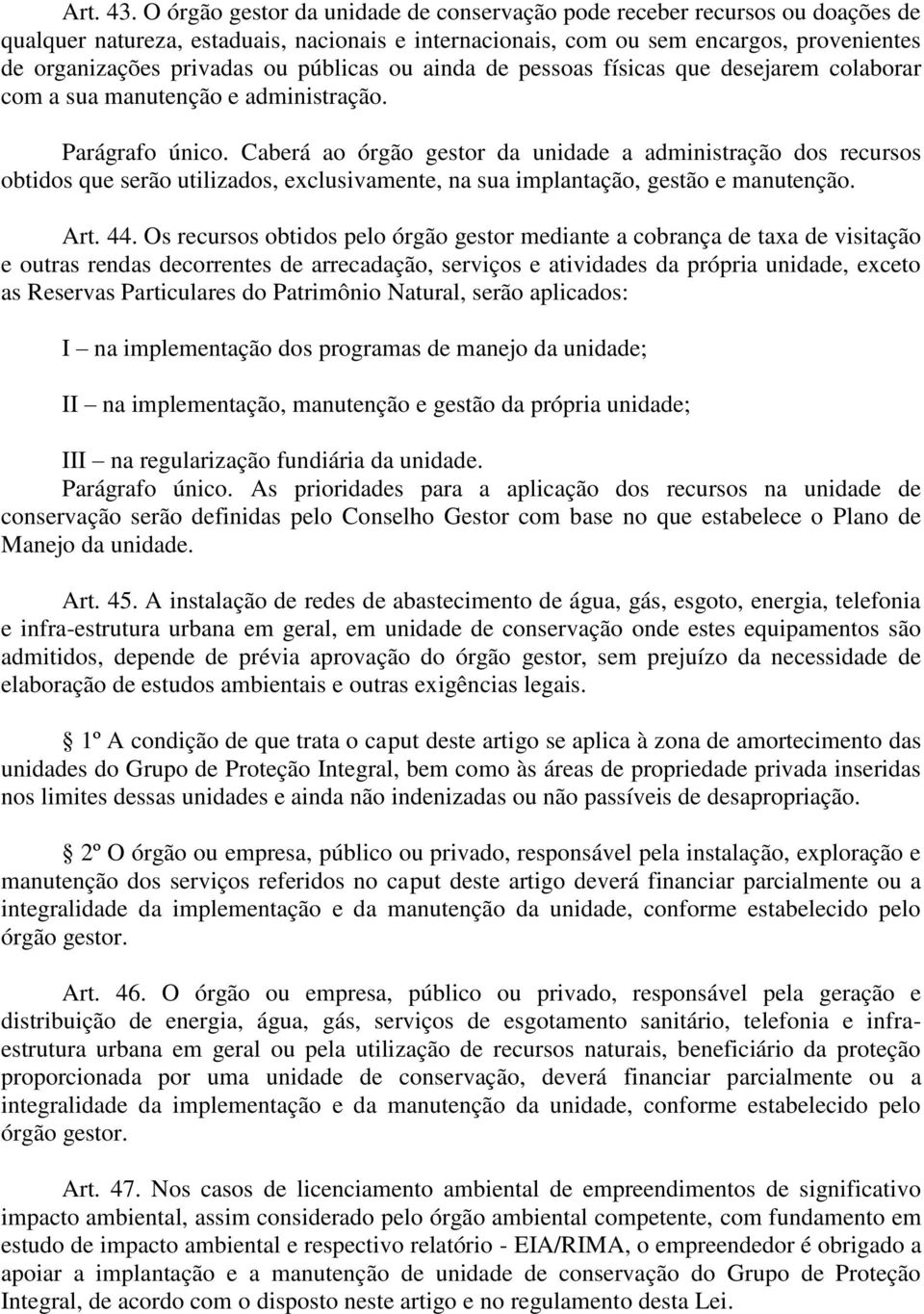 públicas ou ainda de pessoas físicas que desejarem colaborar com a sua manutenção e administração. Parágrafo único.