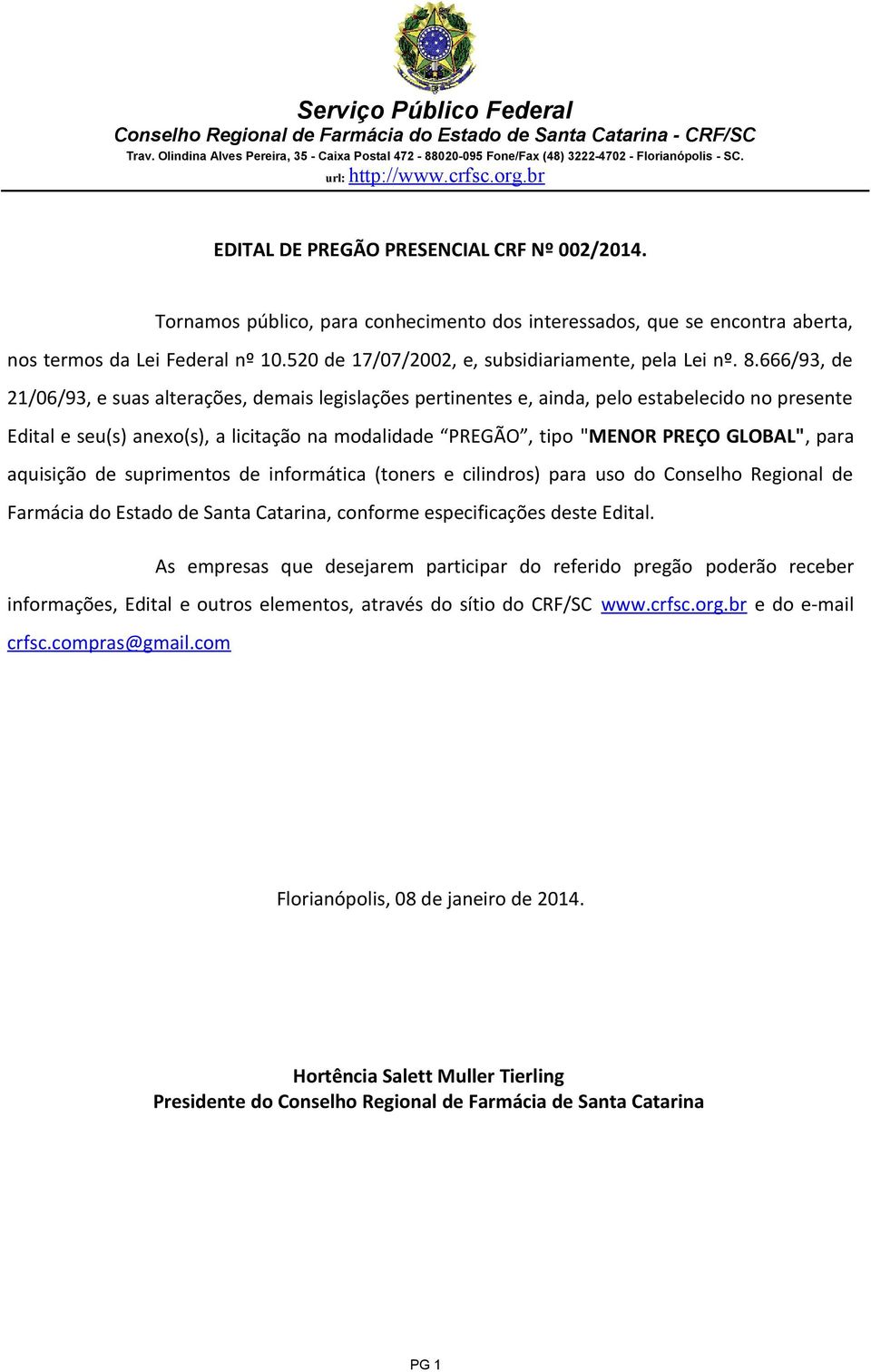 666/93, de 21/06/93, e suas alterações, demais legislações pertinentes e, ainda, pelo estabelecido no presente Edital e seu(s) anexo(s), a licitação na modalidade PREGÃO, tipo "MENOR PREÇO GLOBAL",