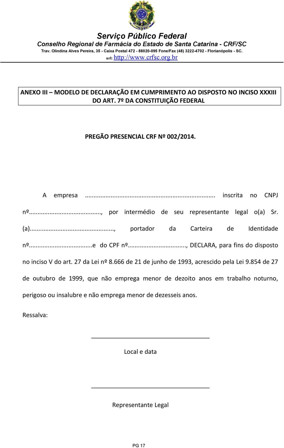 .., DECLARA, para fins do disposto no inciso V do art. 27 da Lei nº 8.666 de 21 de junho de 1993, acrescido pela Lei 9.