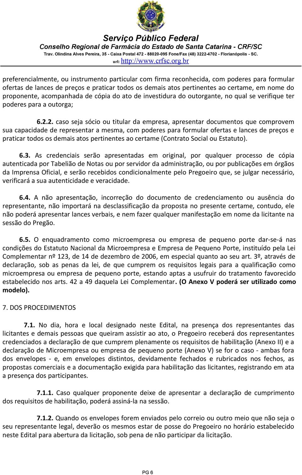 2. caso seja sócio ou titular da empresa, apresentar documentos que comprovem sua capacidade de representar a mesma, com poderes para formular ofertas e lances de preços e praticar todos os demais