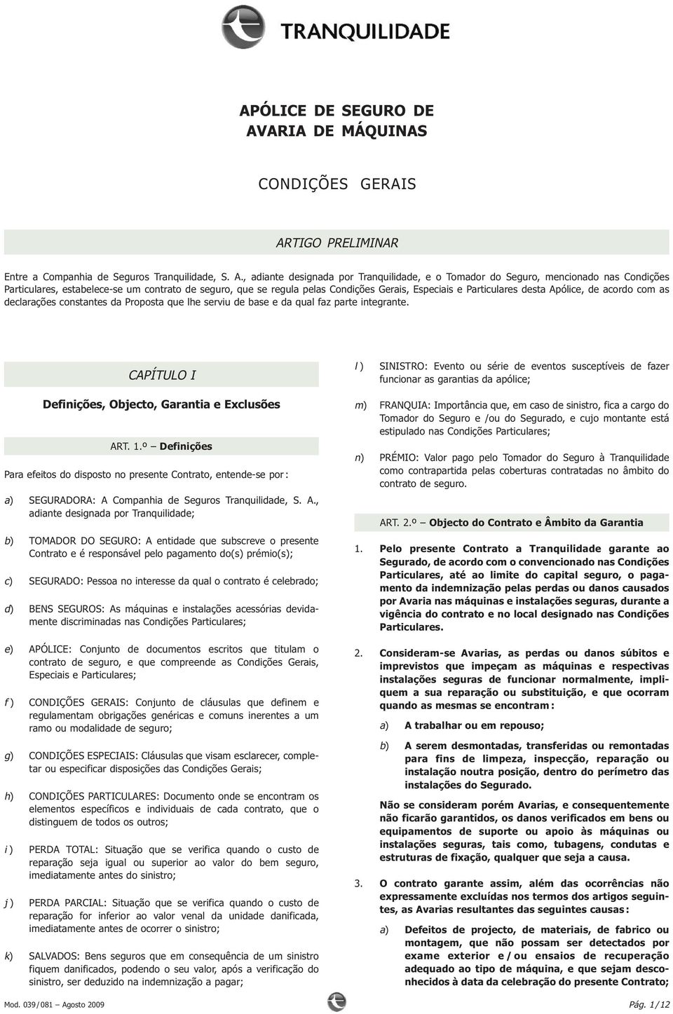 TIGO PRELIMINAR Entre a Companhia de Seguros Tranquilidade, S. A.