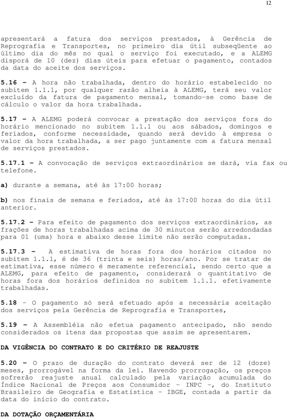 - A hora não trabalhada, dentro do horário estabelecido no subitem 1.