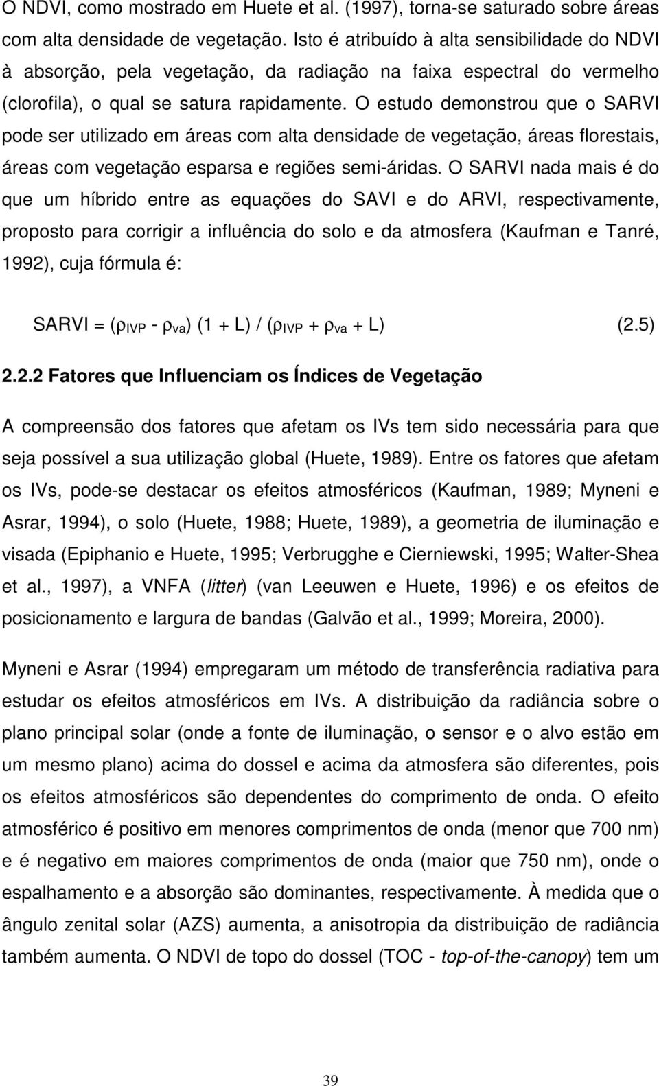 O estudo demonstrou que o SARVI pode ser utilizado em áreas com alta densidade de vegetação, áreas florestais, áreas com vegetação esparsa e regiões semi-áridas.