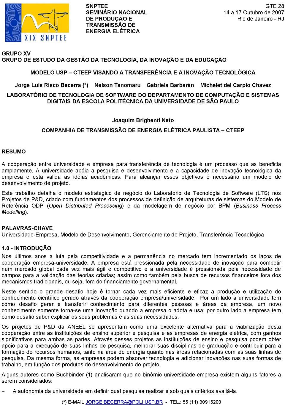 DEPARTAMENTO DE COMPUTAÇÃO E SISTEMAS DIGITAIS DA ESCOLA POLITÉCNICA DA UNIVERSIDADE DE SÃO PAULO Joaquim Brighenti Neto COMPANHIA DE TRANSMISSÃO DE ENERGIA ELÉTRICA PAULISTA CTEEP RESUMO A