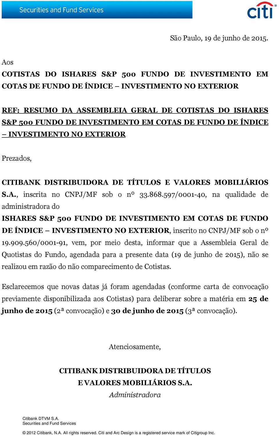 COTAS DE FUNDO DE ÍNDICE INVESTIMENTO NO EXTERIOR Prezados, CITIBANK DISTRIBUIDORA DE TÍTULOS E VALORES MOBILIÁRIOS S.A., inscrita no CNPJ/MF sob o nº 33.868.