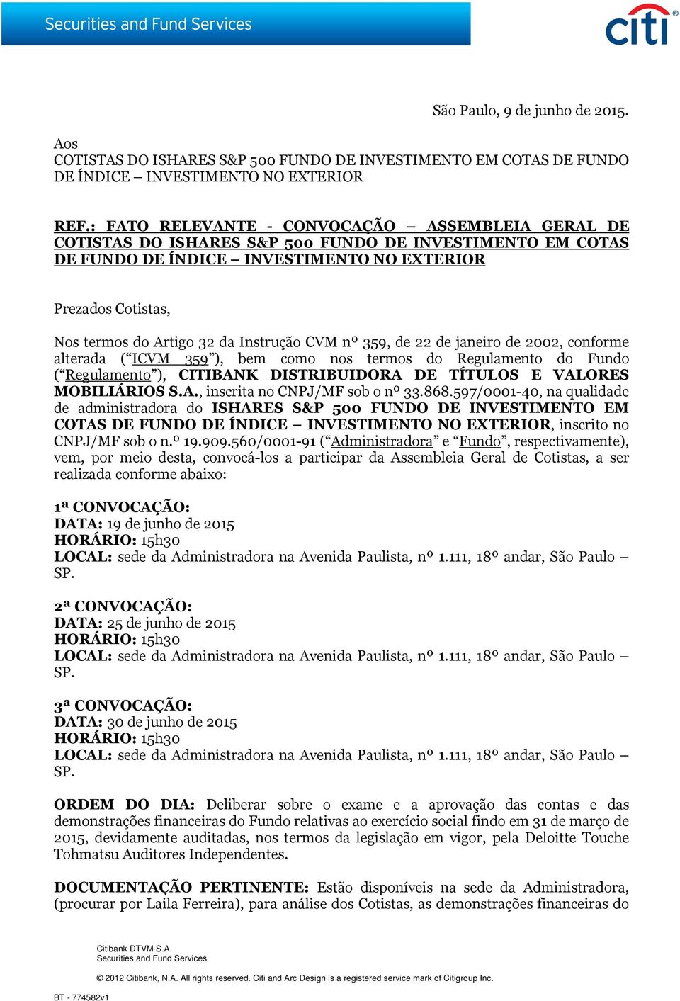 Instrução CVM nº 359, de 22 de janeiro de 2002, conforme alterada ( ICVM 359 ), bem como nos termos do Regulamento do Fundo ( Regulamento ), CITIBANK DISTRIBUIDORA DE TÍTULOS E VALORES MOBILIÁRIOS S.