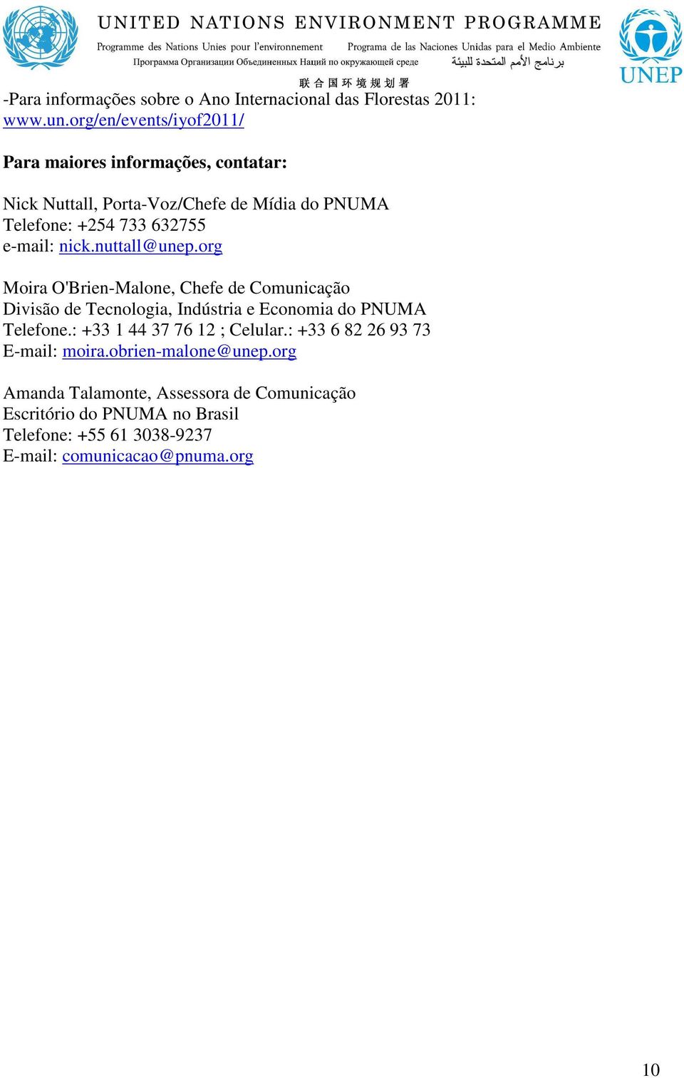 e-mail: nick.nuttall@unep.org Moira O'Brien-Malone, Chefe de Comunicação Divisão de Tecnologia, Indústria e Economia do PNUMA Telefone.