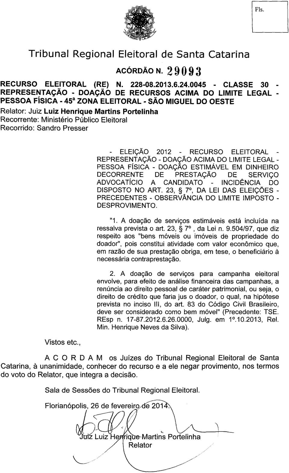 INCIDÊNCIA DO DISPOSTO NO ART. 23, 7 o, DA LEI DAS ELEIÇÕES - PRECEDENTES - OBSERVÂNCIA DO LIMITE IMPOSTO - DESPROVIMENTO. "1. A doação de serviços estimáveis está incluída na ressalva prevista o art.