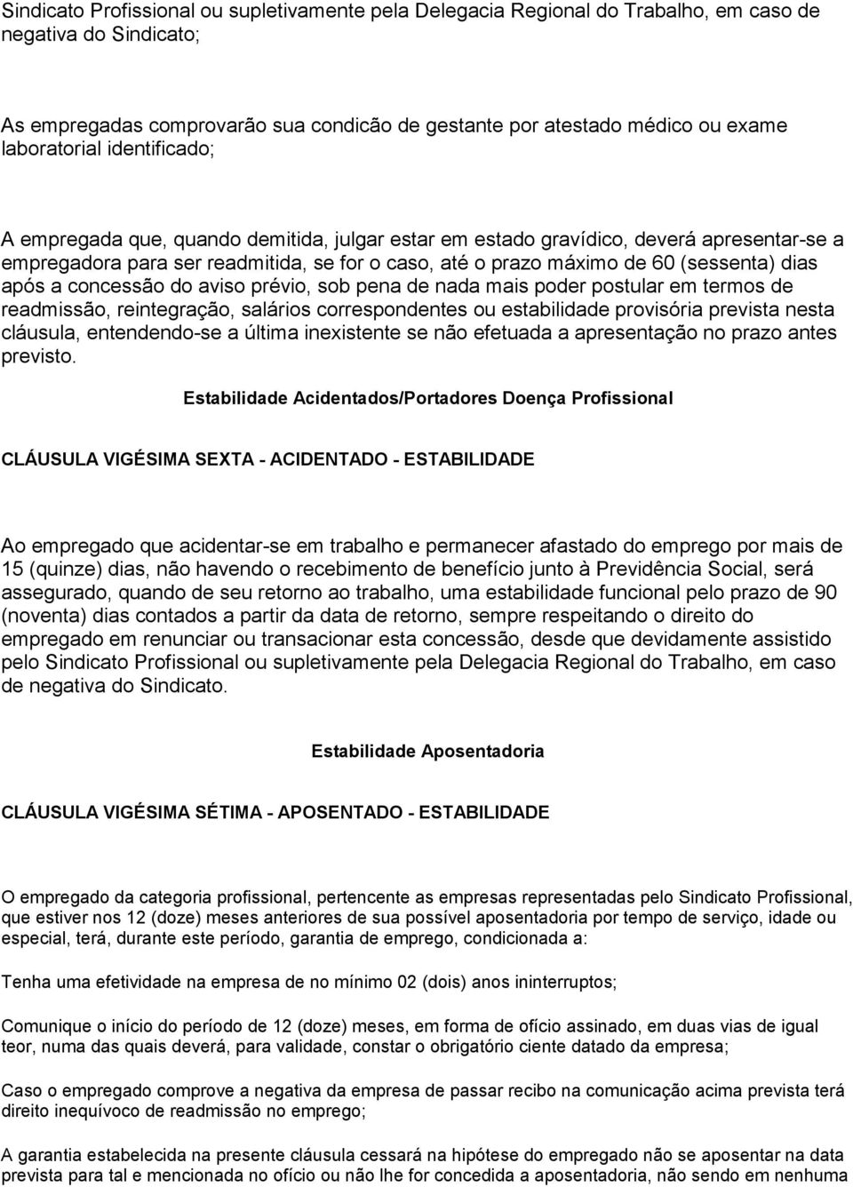 (sessenta) dias após a concessão do aviso prévio, sob pena de nada mais poder postular em termos de readmissão, reintegração, salários correspondentes ou estabilidade provisória prevista nesta