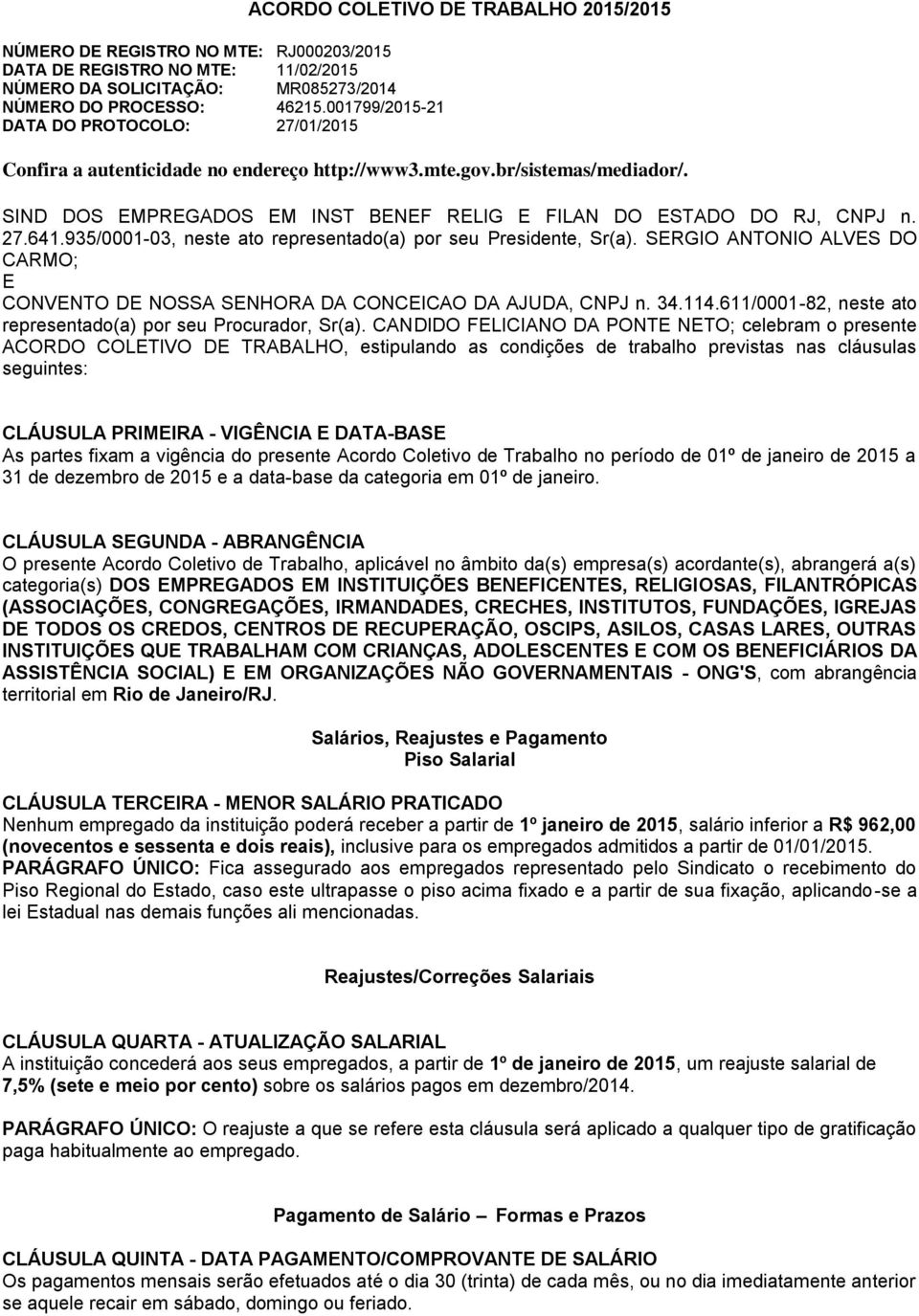 SIND DOS EMPREGADOS EM INST BENEF RELIG E FILAN DO ESTADO DO RJ, CNPJ n. 27.641.935/0001-03, neste ato representado(a) por seu Presidente, Sr(a).