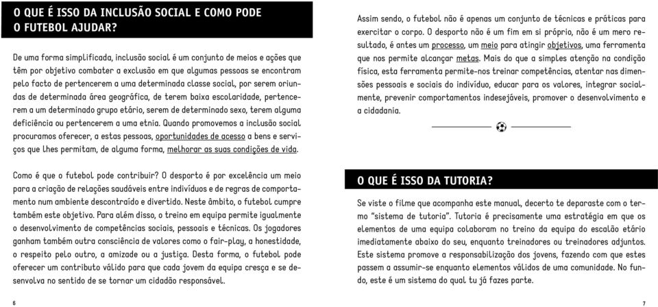 classe social, por serem oriundas de determinada área geográfica, de terem baixa escolaridade, pertencerem a um determinado grupo etário, serem de determinado sexo, terem alguma deficiência ou