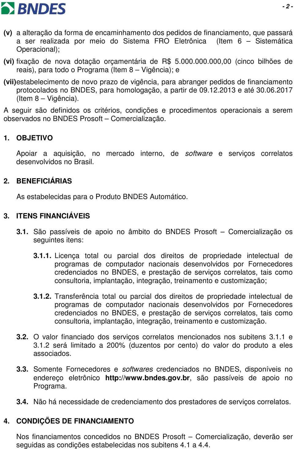 000.000,00 (cinco bilhões de reais), para todo o Programa (Item 8 Vigência); e (vii) estabelecimento de novo prazo de vigência, para abranger pedidos de financiamento protocolados no BNDES, para