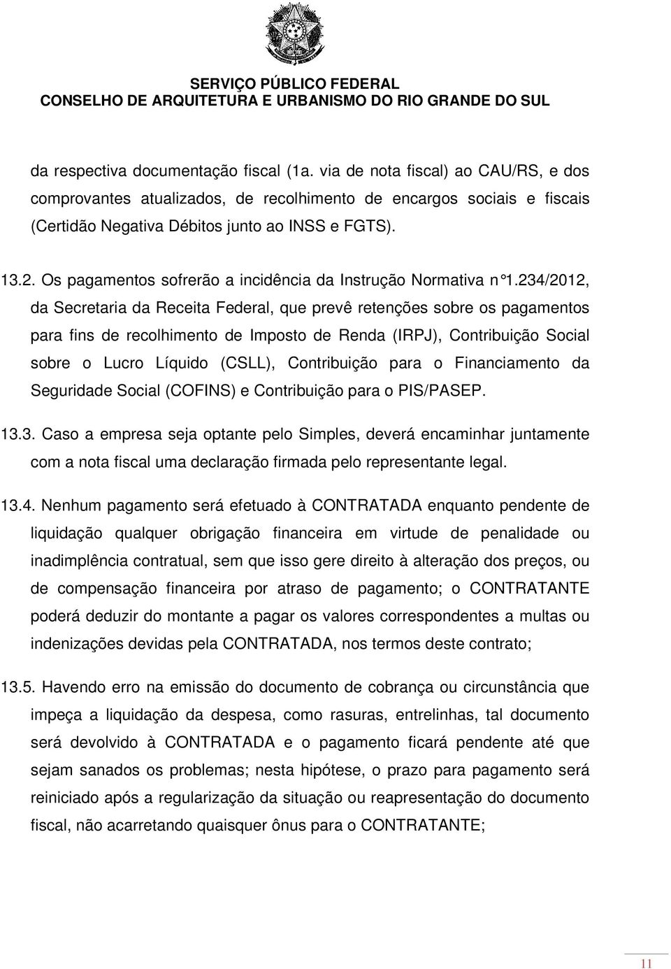 234/2012, da Secretaria da Receita Federal, que prevê retenções sobre os pagamentos para fins de recolhimento de Imposto de Renda (IRPJ), Contribuição Social sobre o Lucro Líquido (CSLL),