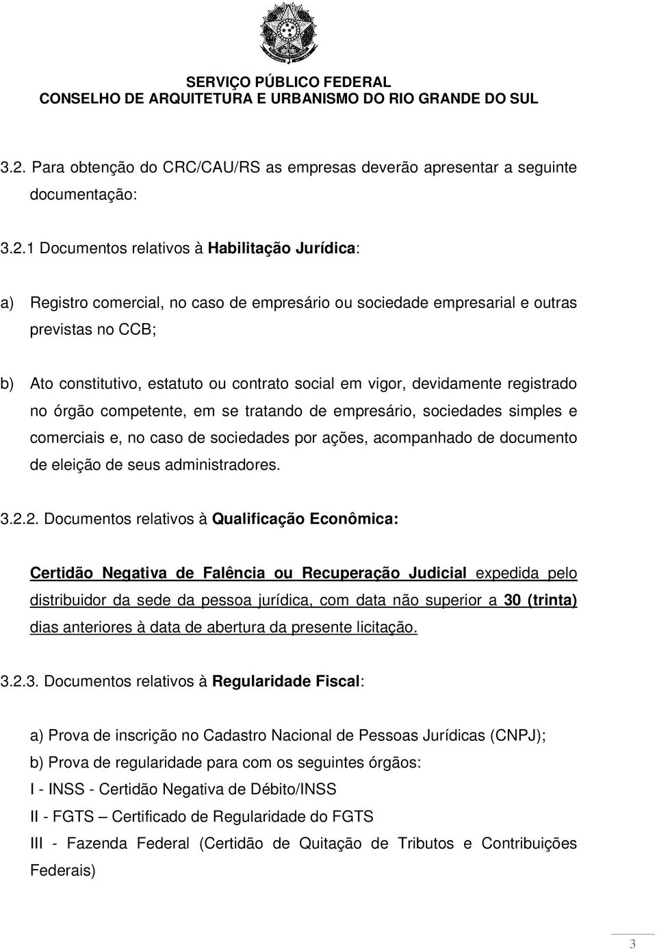 comerciais e, no caso de sociedades por ações, acompanhado de documento de eleição de seus administradores. 3.2.