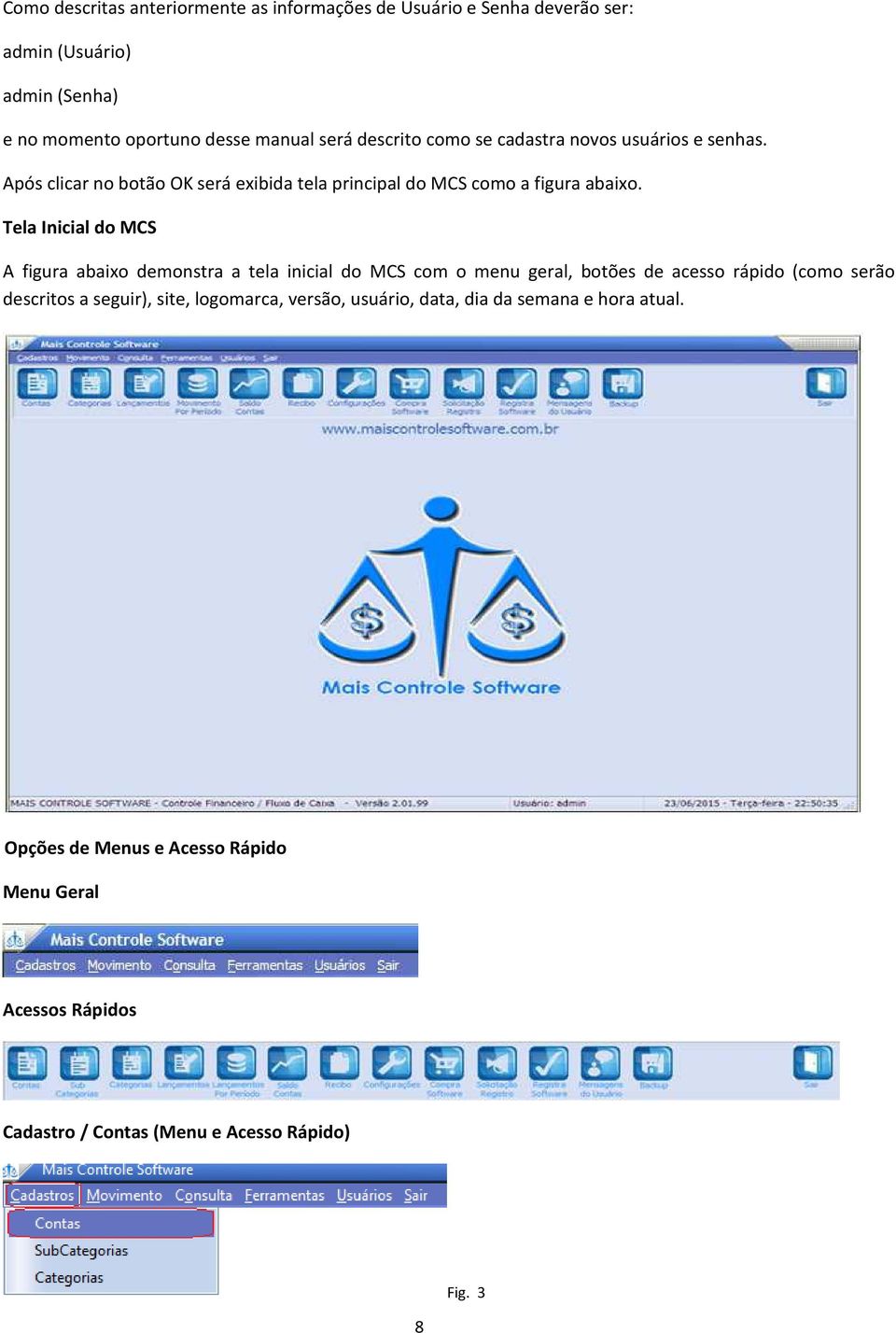 Tela Inicial do MCS A figura abaixo demonstra a tela inicial do MCS com o menu geral, botões de acesso rápido (como serão descritos a seguir), site,