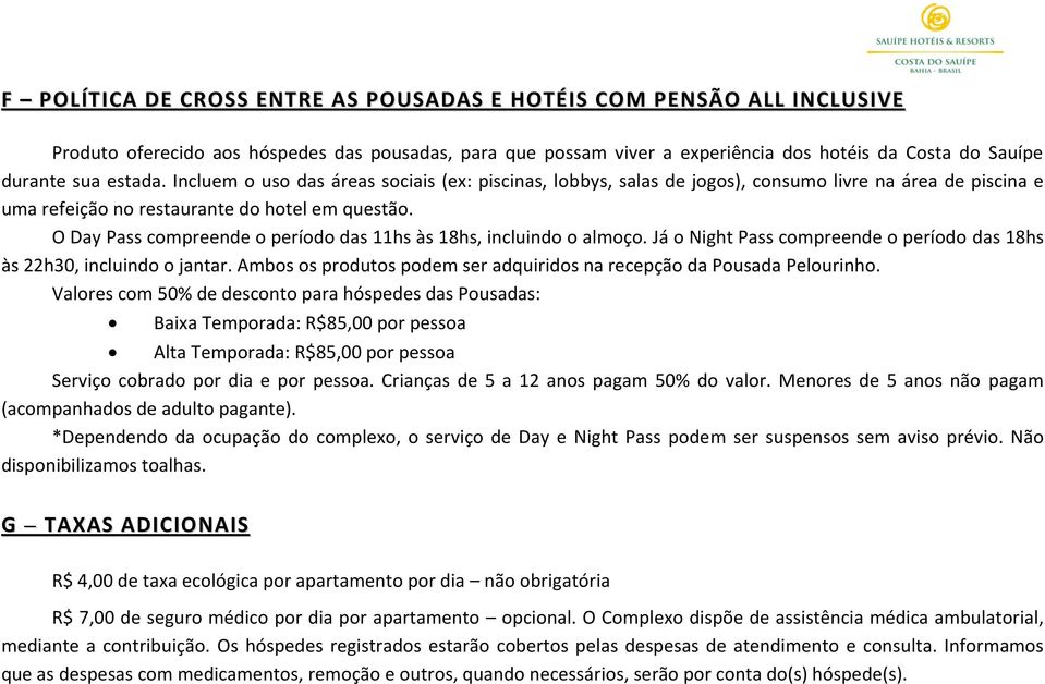 O Day Pass compreende o período das 11hs às 18hs, incluindo o almoço. Já o Night Pass compreende o período das 18hs às 22h30, incluindo o jantar.