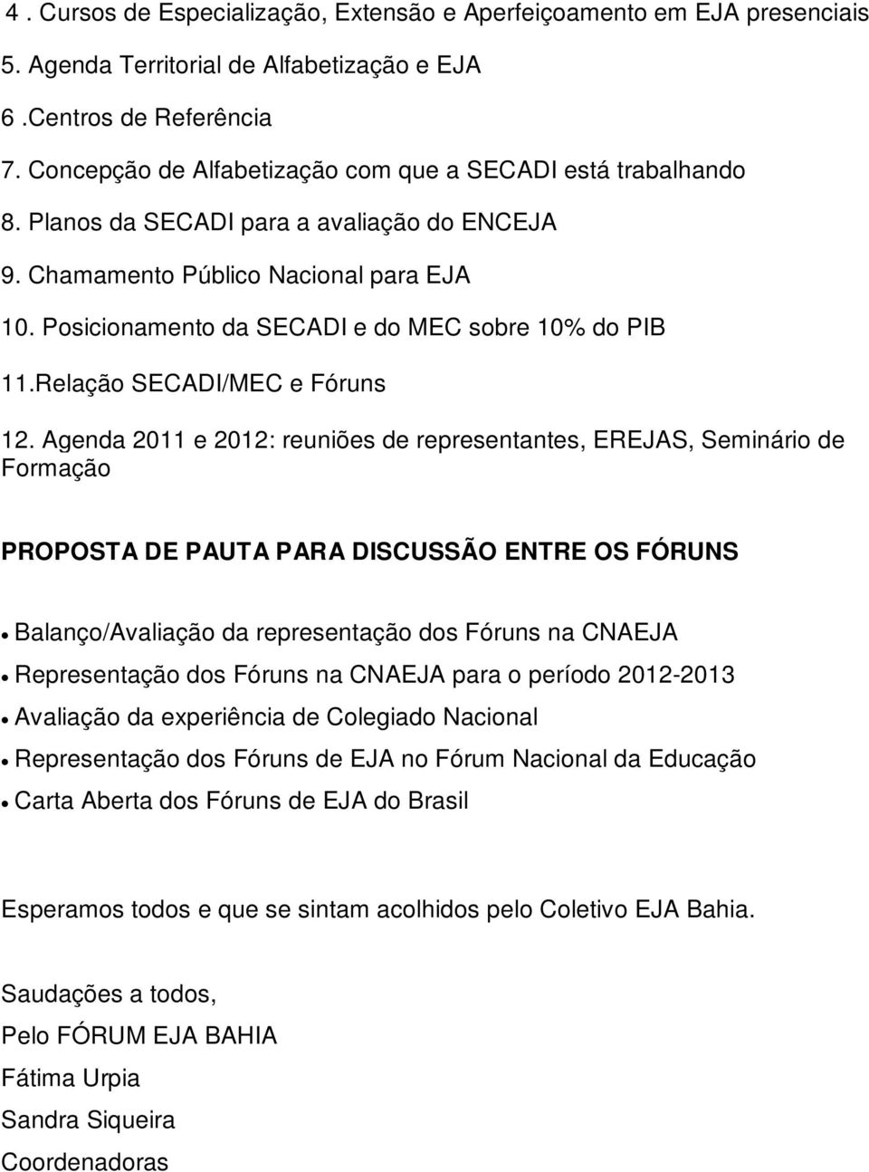 Posicionamento da SECADI e do MEC sobre 10% do PIB 11.Relação SECADI/MEC e Fóruns 12.