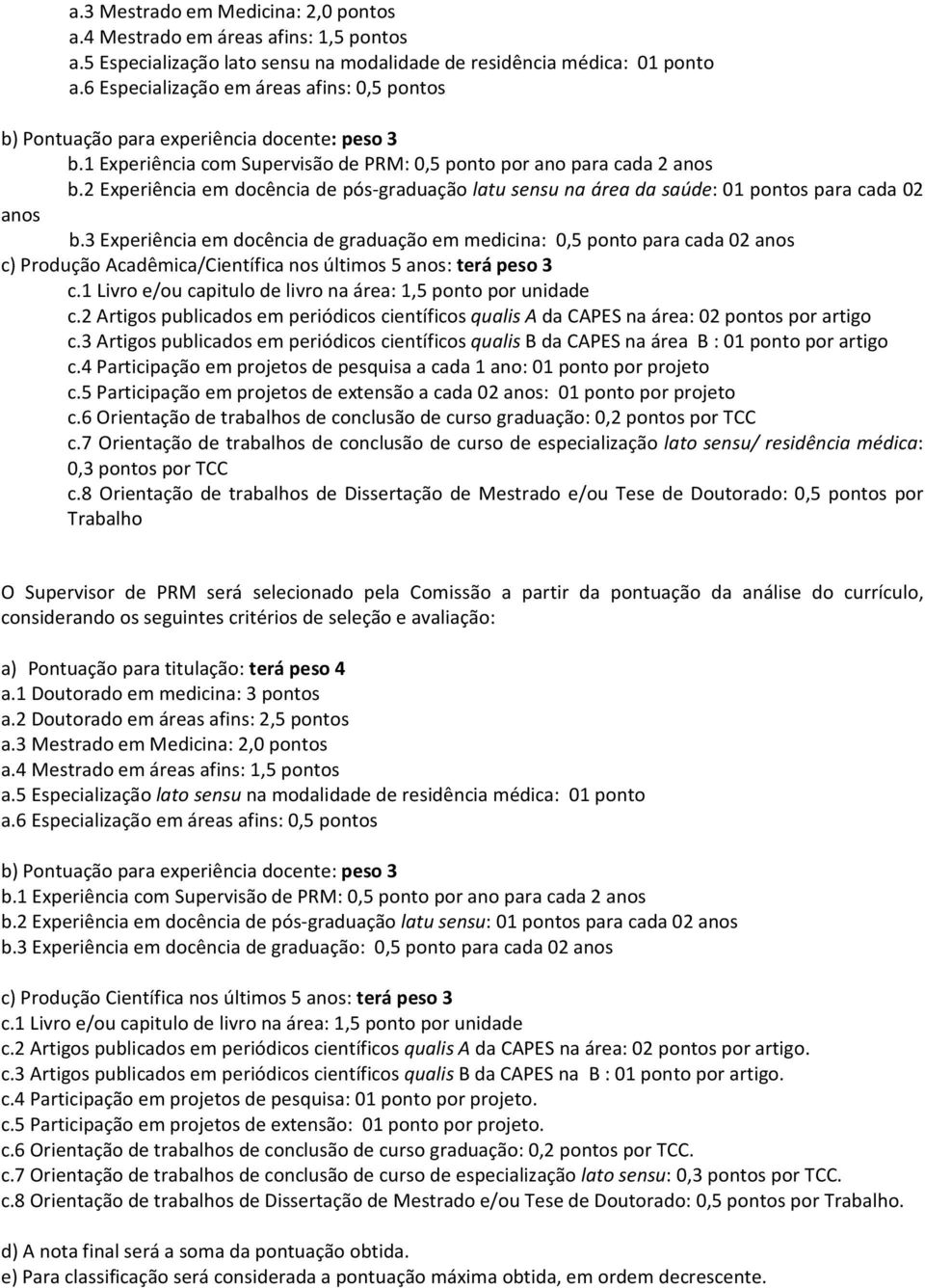 2 Experiência em docência de pós-graduação latu sensu na área da saúde: 01 pontos para cada 02 anos b.