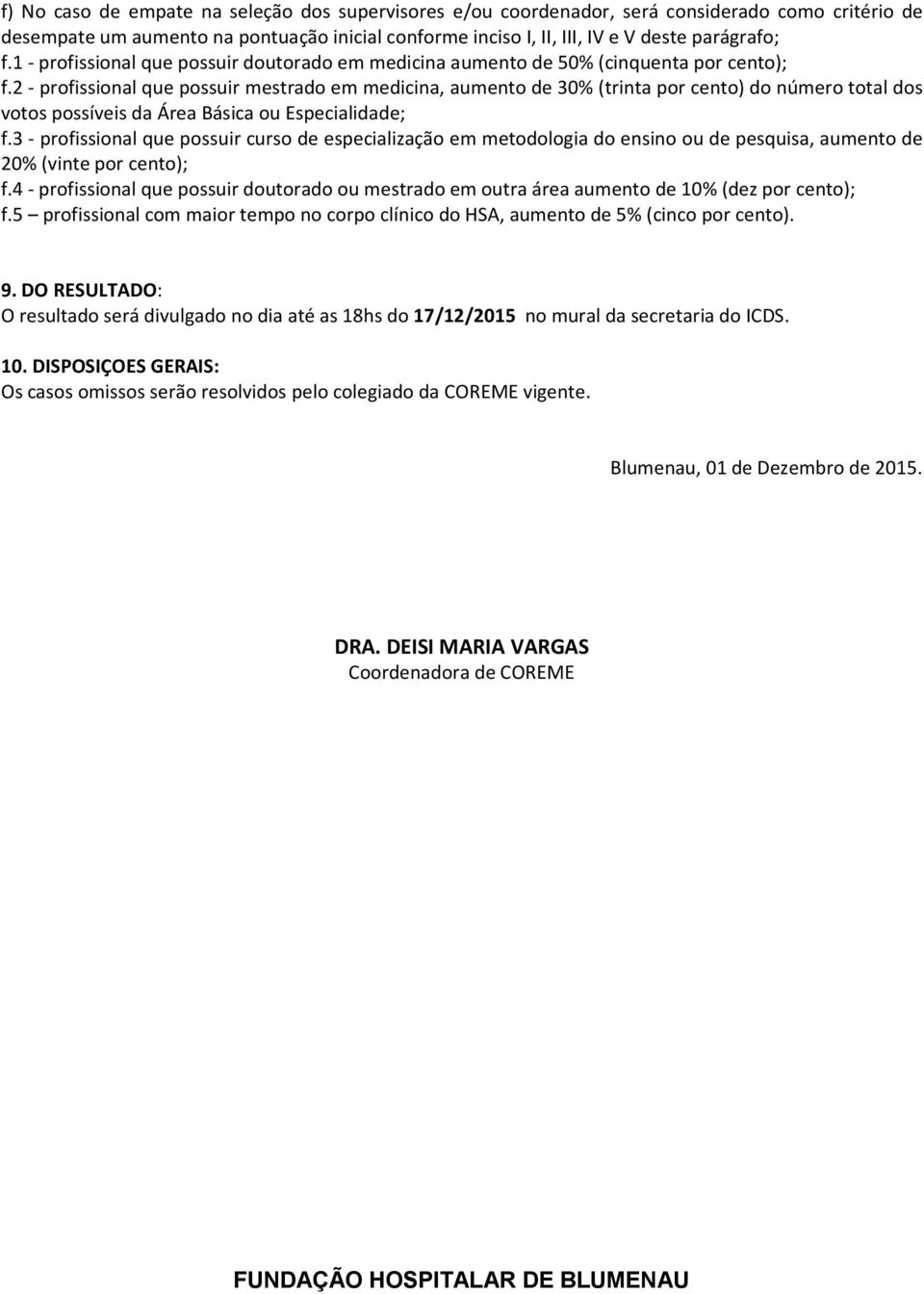 2 - profissional que possuir mestrado em medicina, aumento de 30% (trinta por cento) do número total dos votos possíveis da Área Básica ou Especialidade; f.