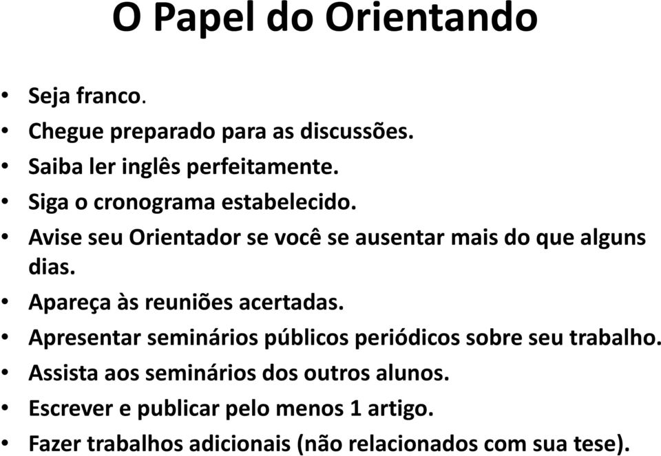 Apareça às reuniões acertadas. Apresentar seminários públicos periódicos sobre seu trabalho.