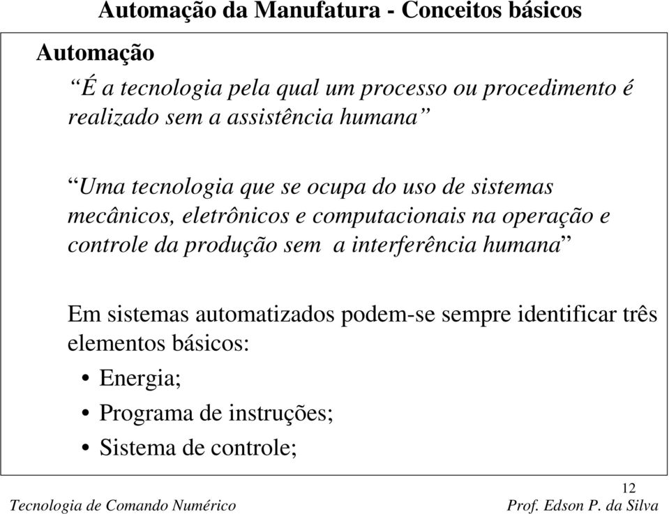 e computacionais na operação e controle da produção sem a interferência humana Em sistemas automatizados